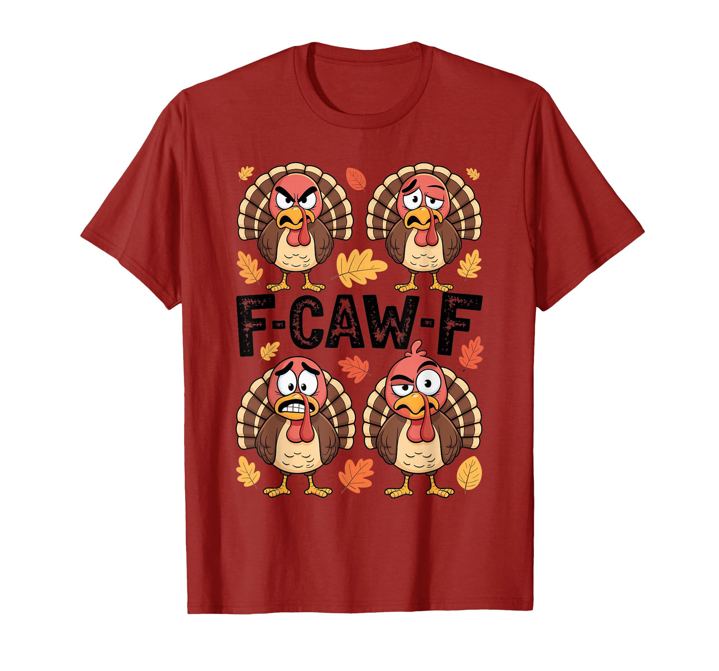 Thanksgiving F-CAW-F Turkey Emotion Humor Family Party Funny T-Shirt