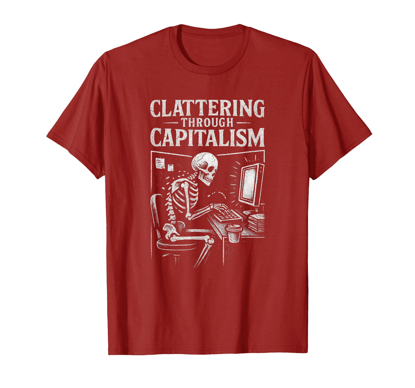 Clattering Through Capitalism Skeleton Funny Sarcastic Pun T-Shirt