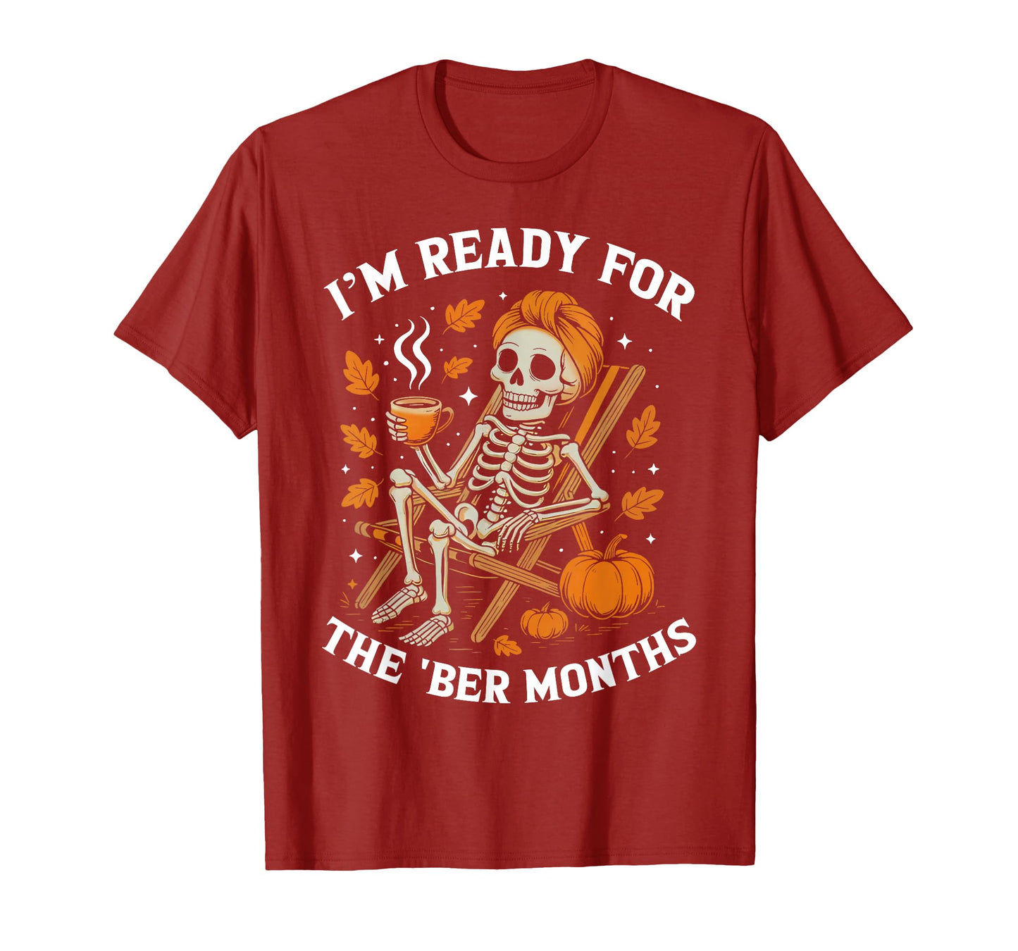Im Ready for The 'BER Months Skeleton Halloween Thanksgiving T-Shirt