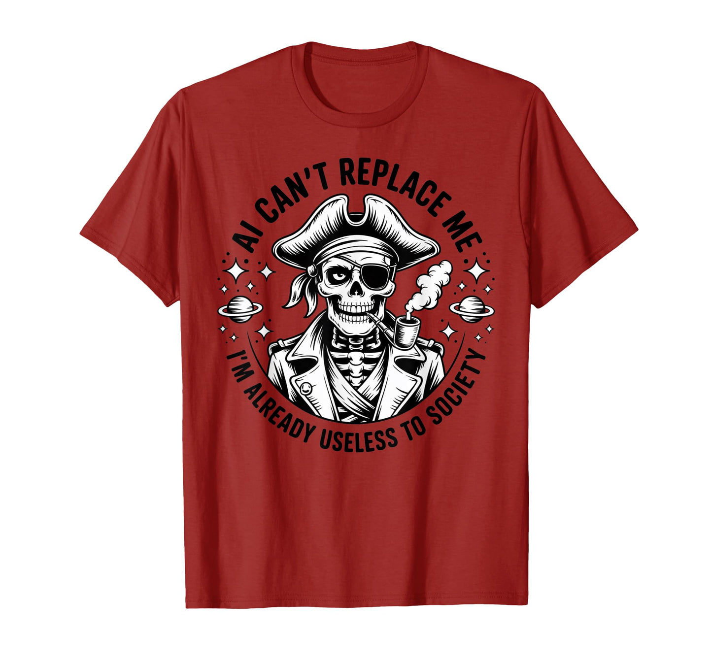 AI Can’t Replace Me I’m Already Useless to Society Pirate T-Shirt