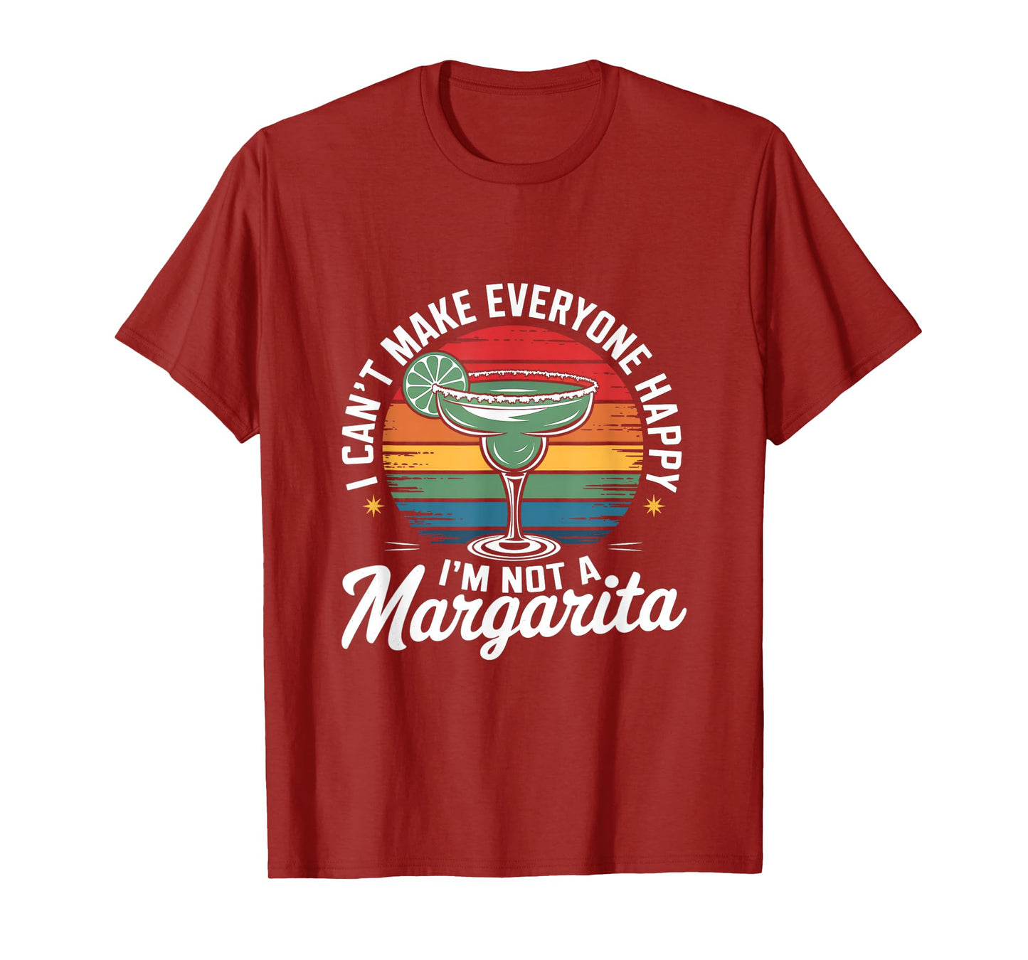 I Can't Make Everyone Happy I'm Not a Margarita T-Shirt