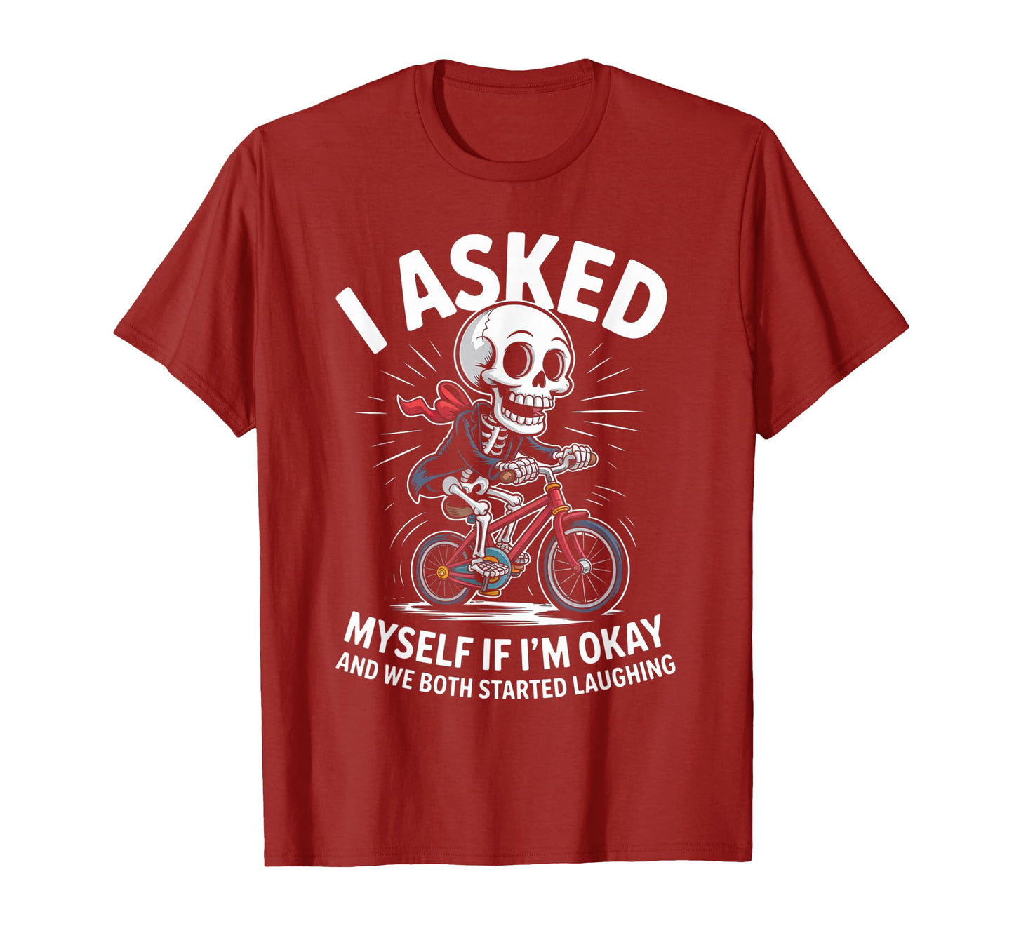 Skeleton I Asked Myself If I'm Okay and We Both Started T-Shirt