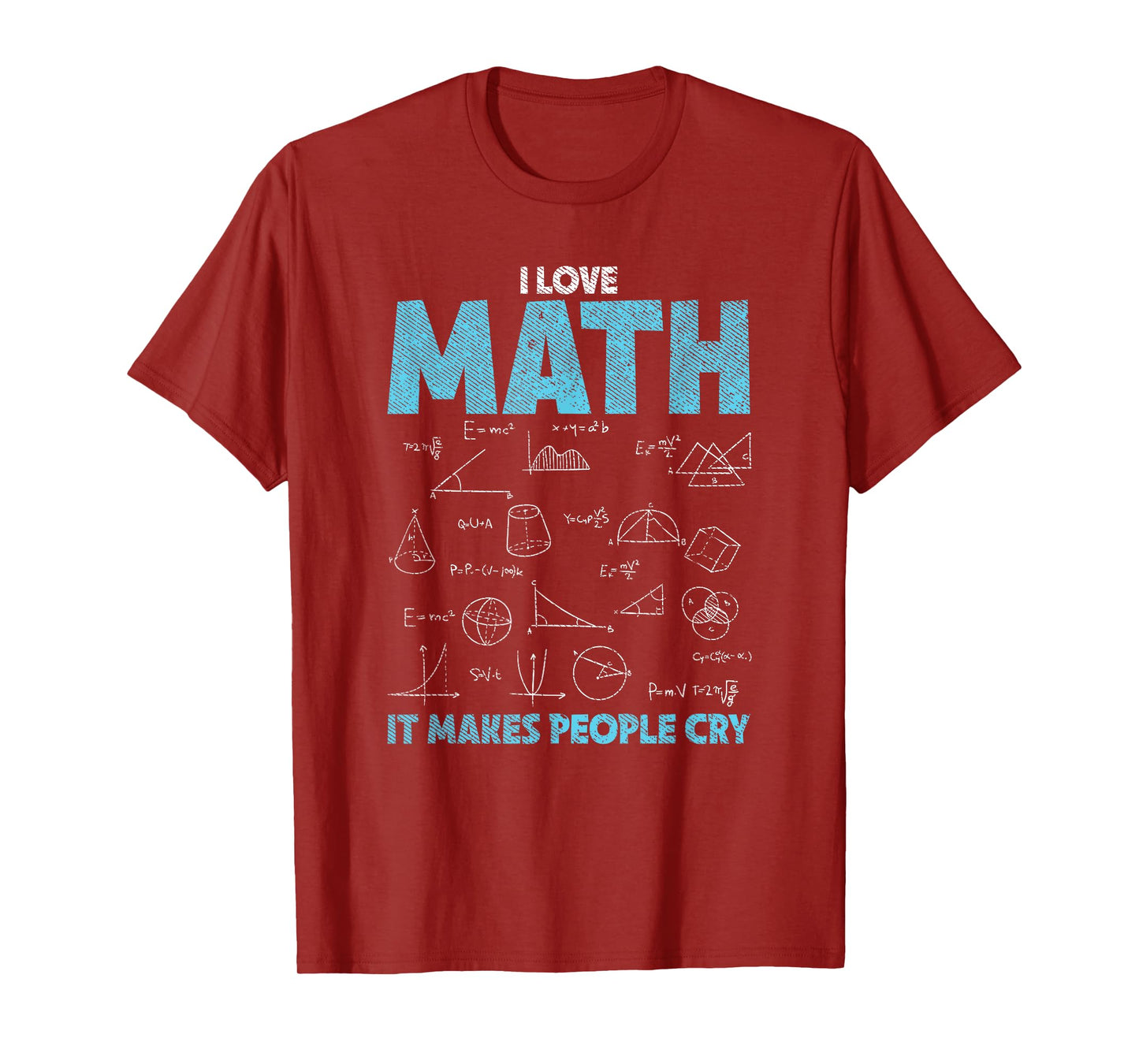 I Love Math It Makes People Cry - Funny Math Professor T-Shirt