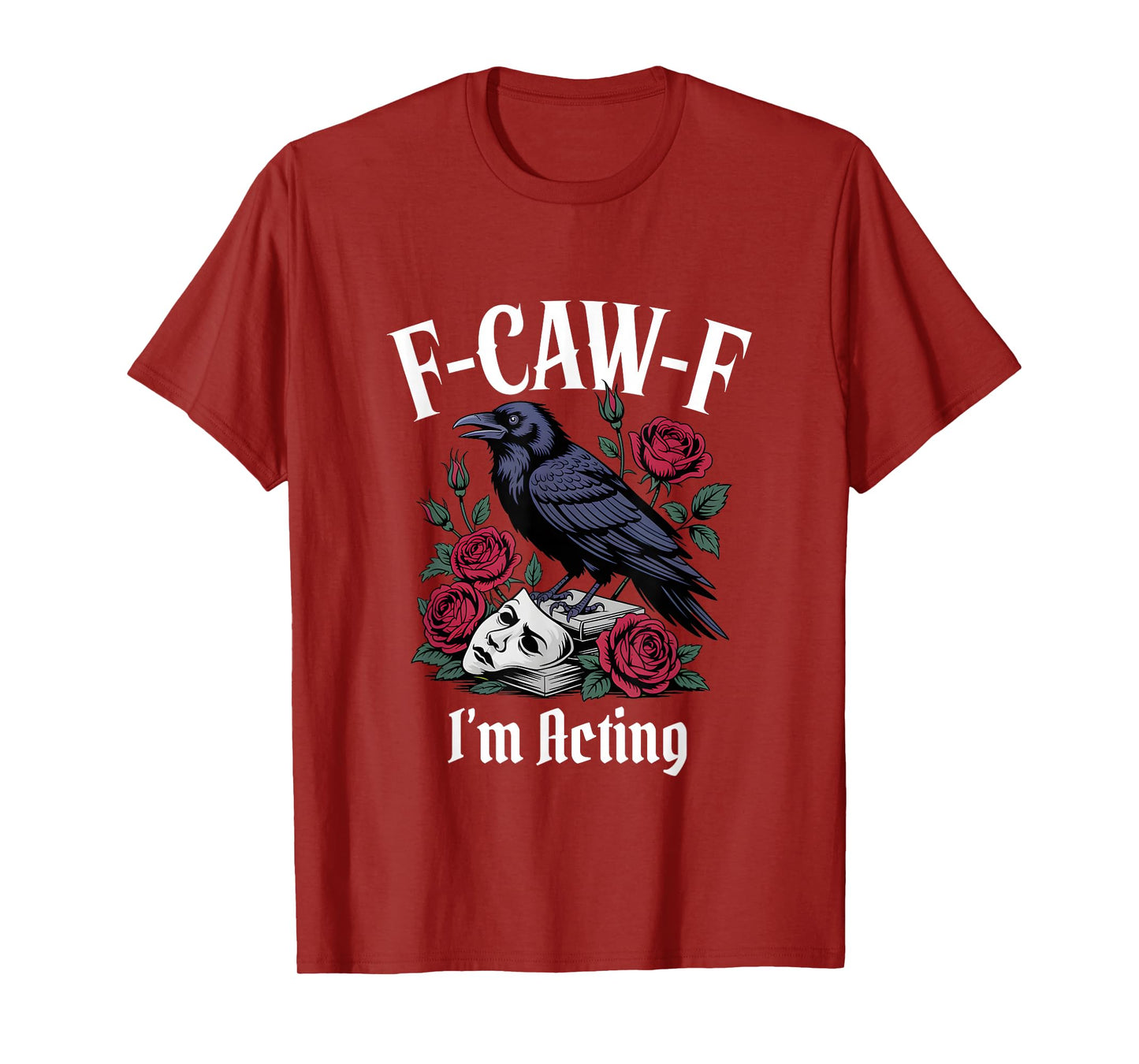 Funny F-Caw-F Acting Gothic T-Shirt