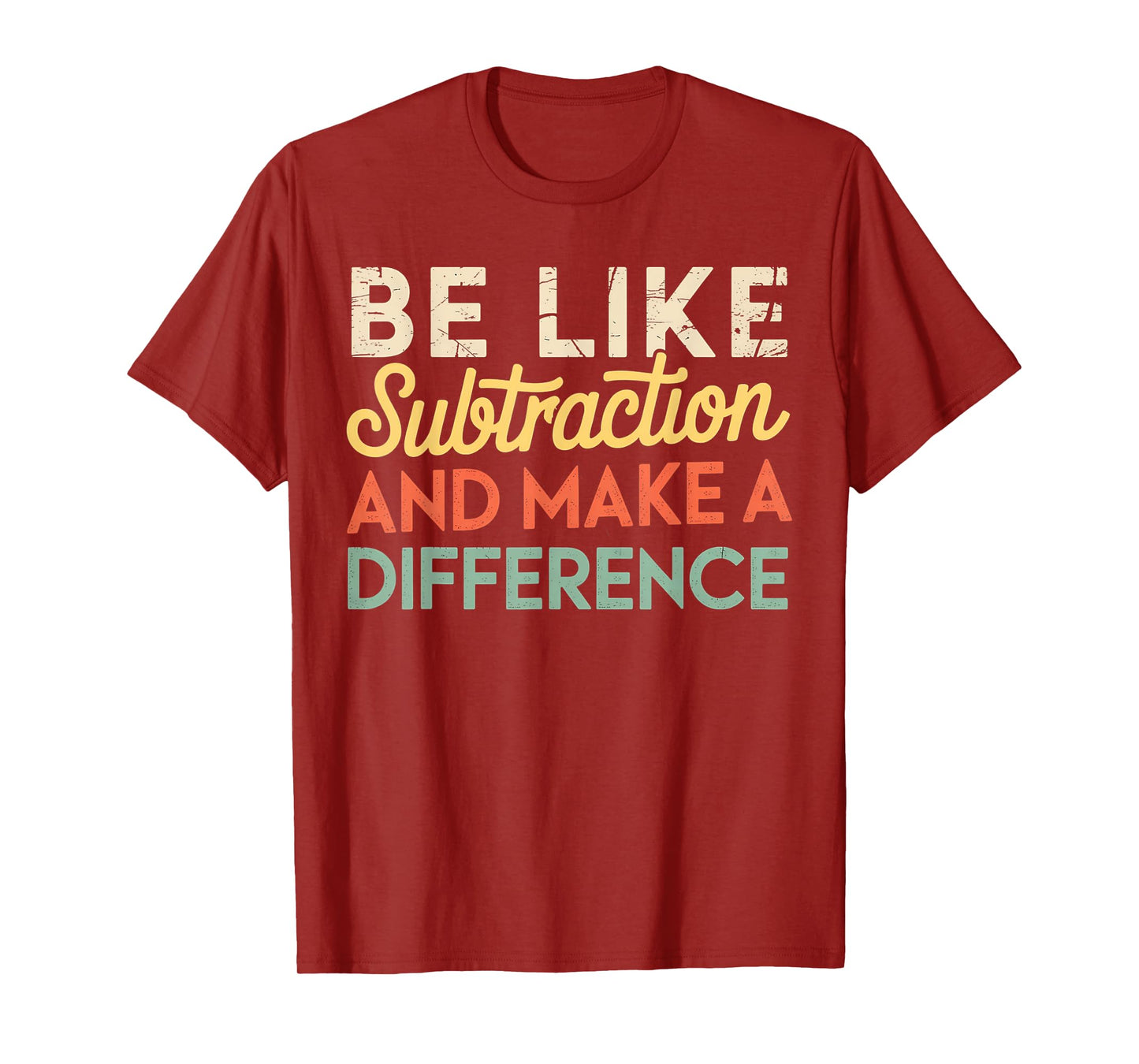 Be Like Subtraction And Make A Difference Funny Math Teacher T-Shirt