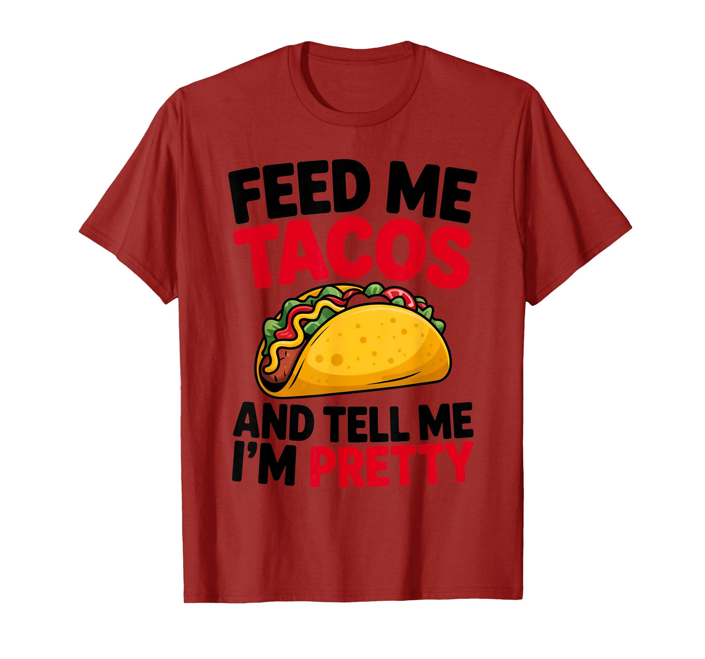 Feed Me Tacos and Tell Me I’m Pretty for Men Women Kids T-Shirt