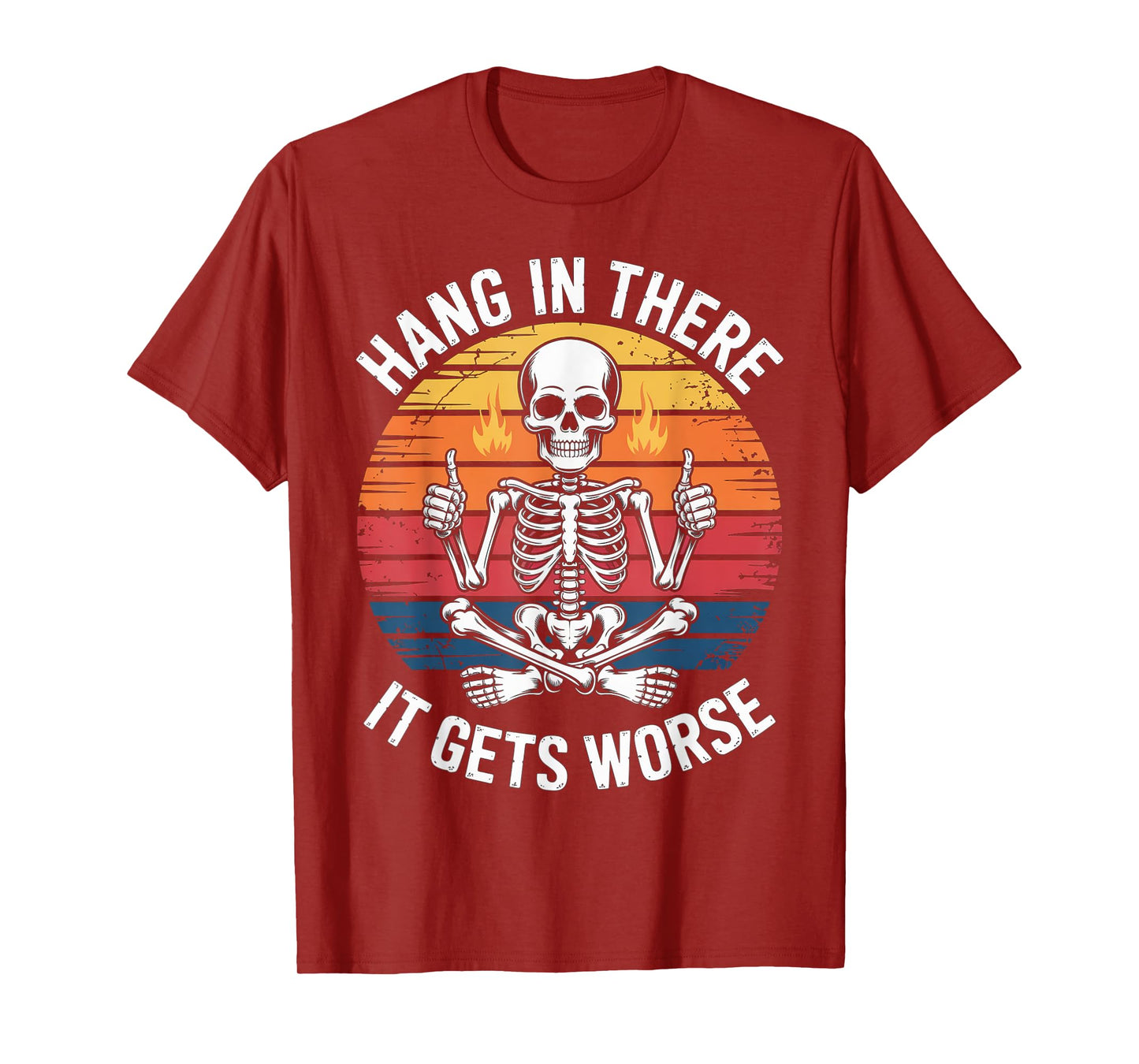 Hang in There It Gets Worse | Sarcastic Skeleton Flames T-Shirt