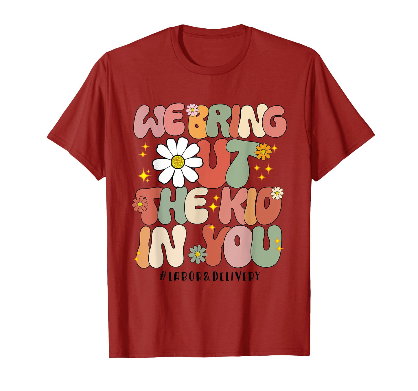 Groovy We Bring Out the Kid in You Labor and Delivery Nurse T-Shirt