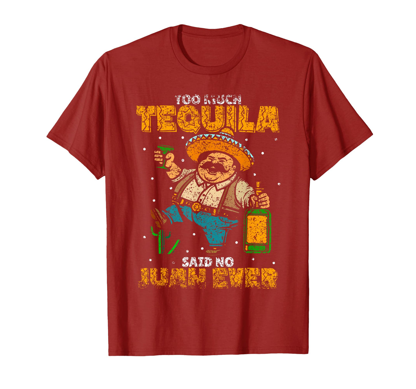 Too Much Tequila Said No Juan Ever Mexico Cinco De Mayo T-Shirt