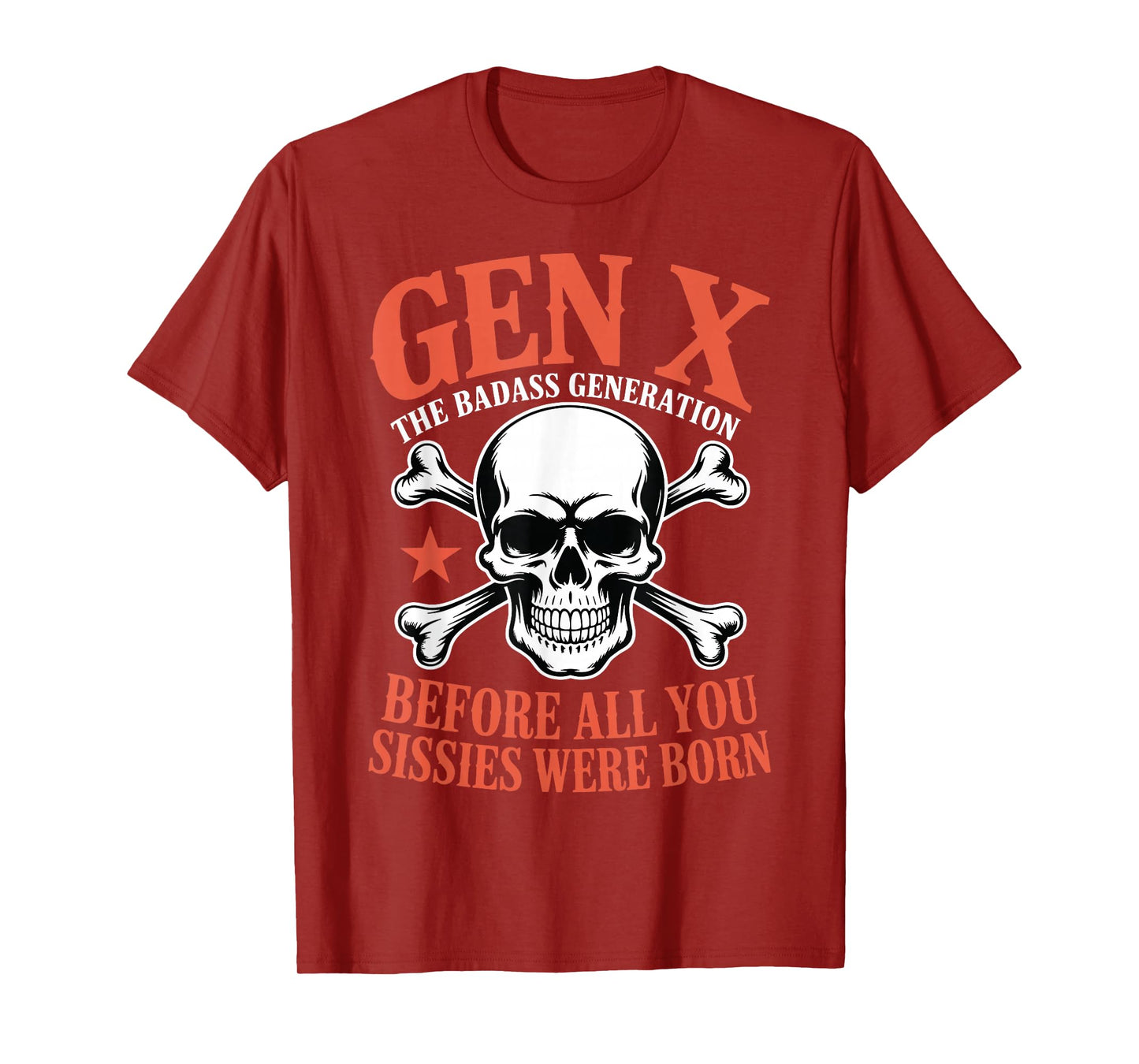 Gen X Badass Generation Before All Sissies were Born Gen X T-Shirt