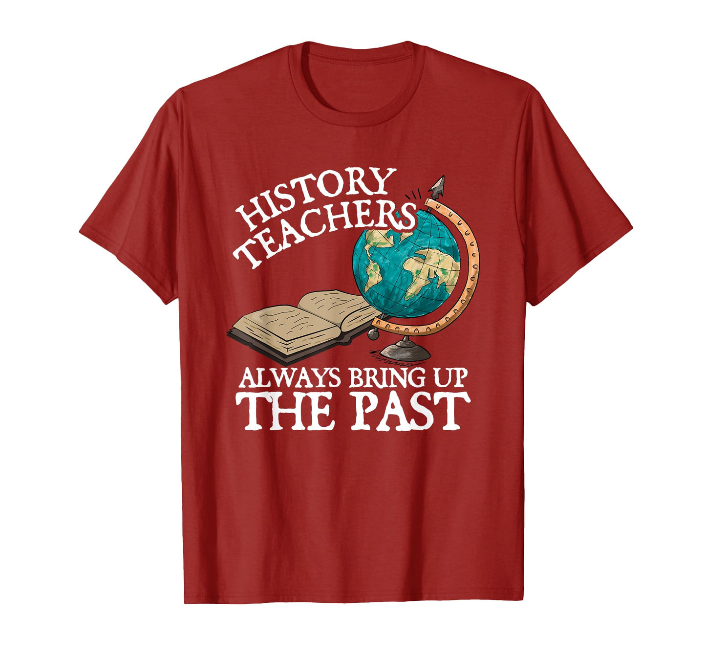 History Teachers Always Bring Up The Past T-Shirt