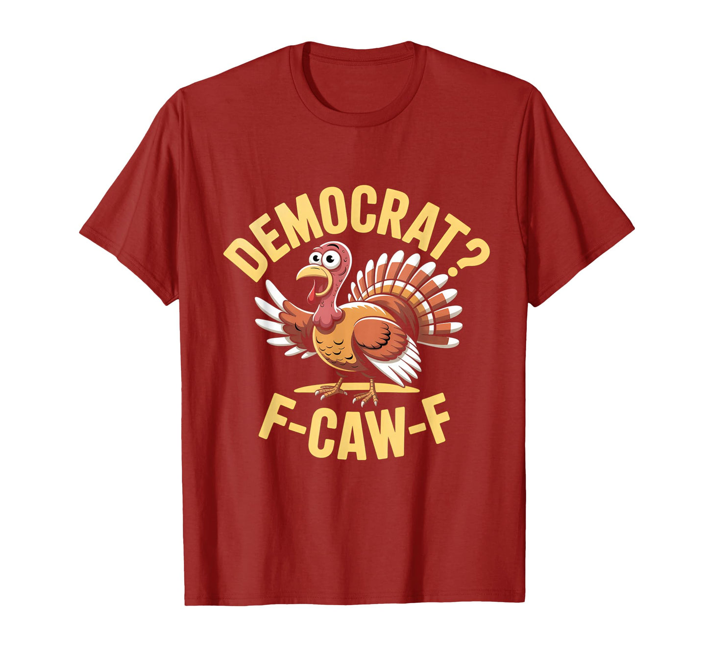 Democrats Funny Thanksgiving Turkey Cawing F-Caw-F T-Shirt