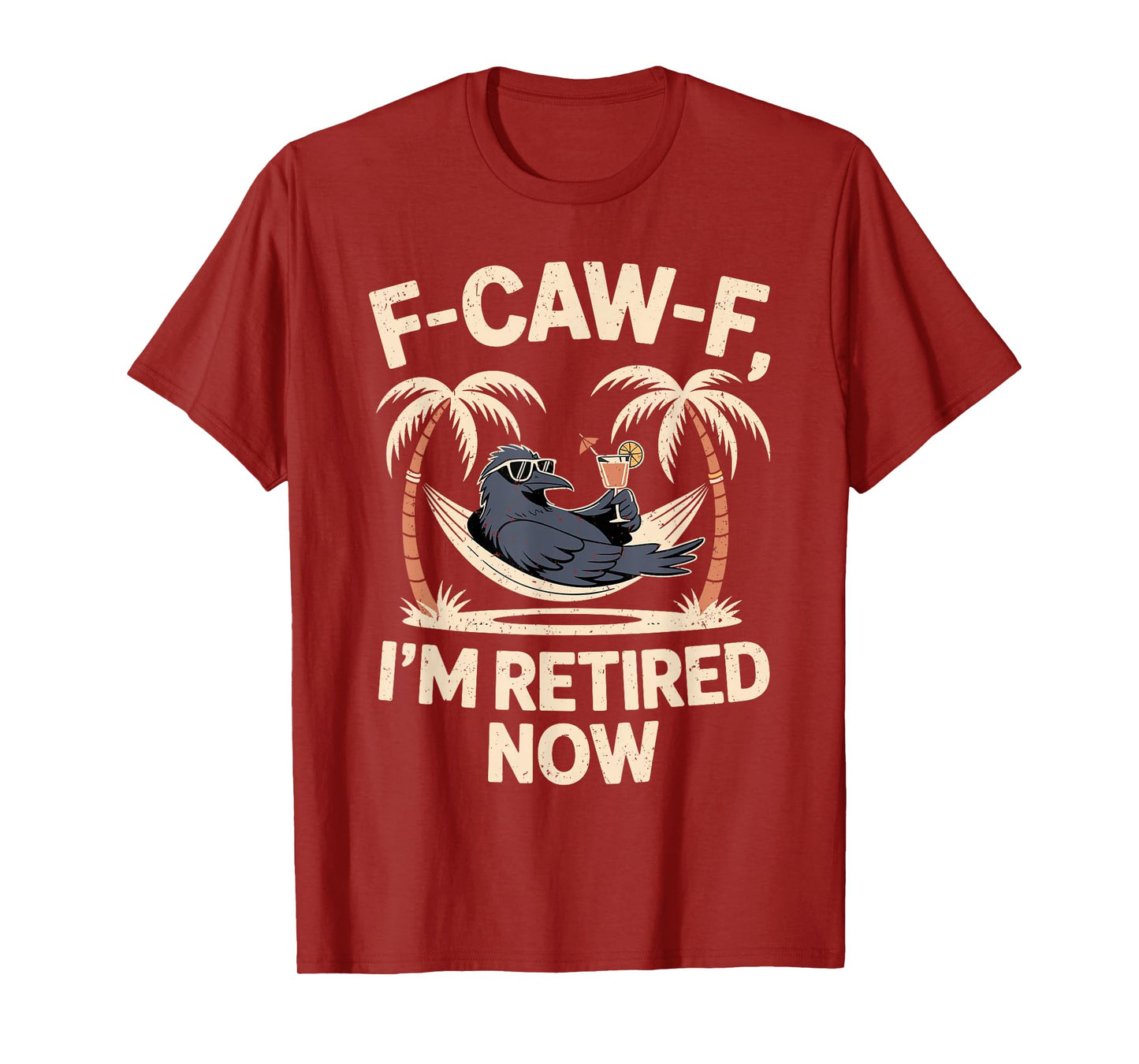 F-Caw-F I’m Retired Now Funny Crow Retirement Humor T-Shirt