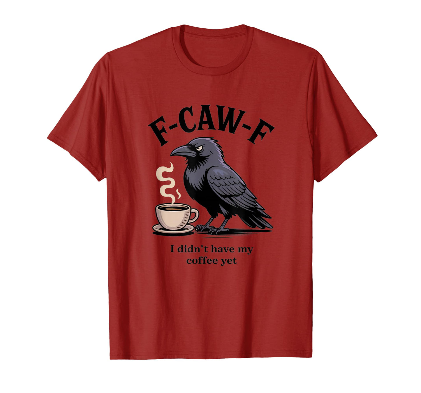 Funny F-CAW-F I Didn’t Have My Coffee Yet Crow Meme Humor T-Shirt