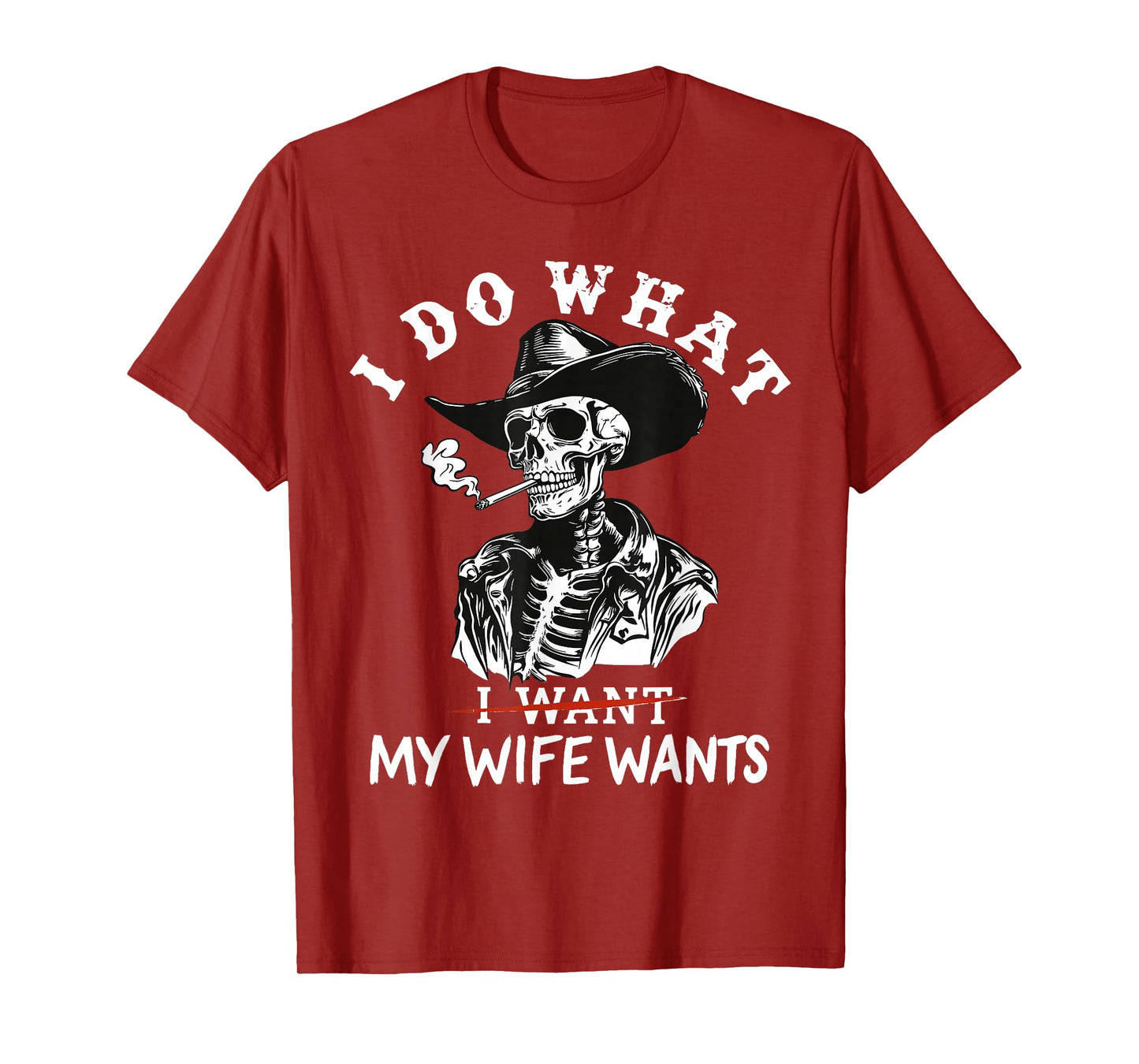 I Do What My Wife's Want Funny Skeleton T-Shirt