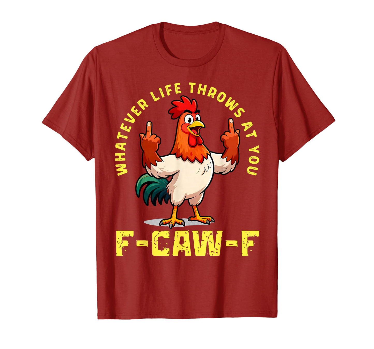 Quote Rooster Whatever Lives Throws You Meme F-Caw-F Tees T-Shirt