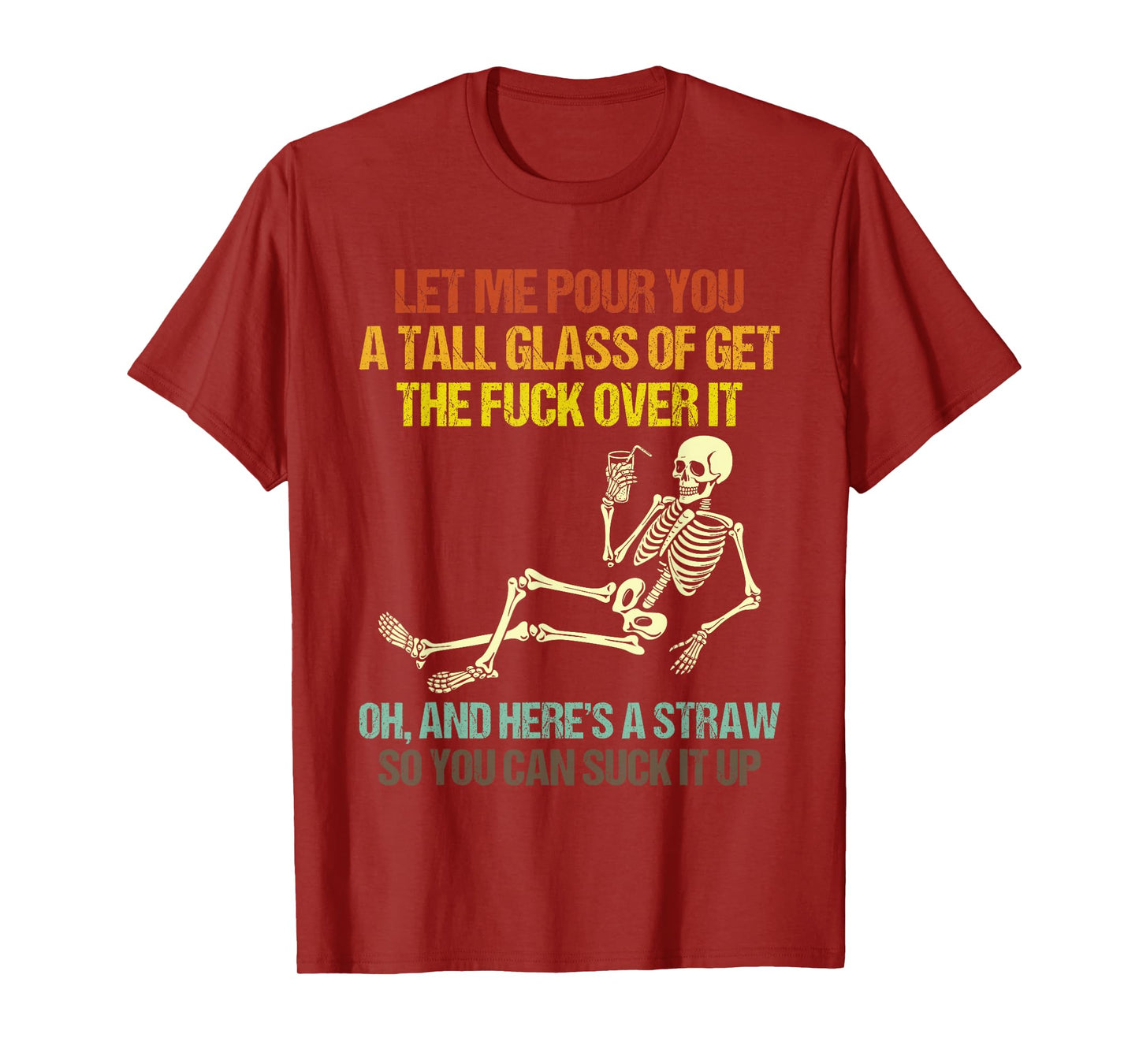 Funny Skeleton Let Me Pour You A Tall Glass of Get Over It T-Shirt
