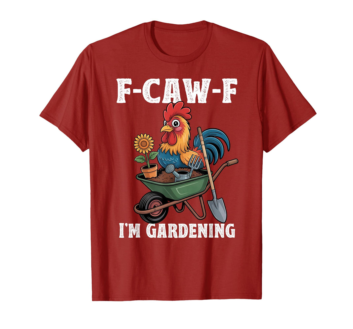 Chicken Lover Funny F-Caw-F I’m Gardening Funny Gardener T-Shirt