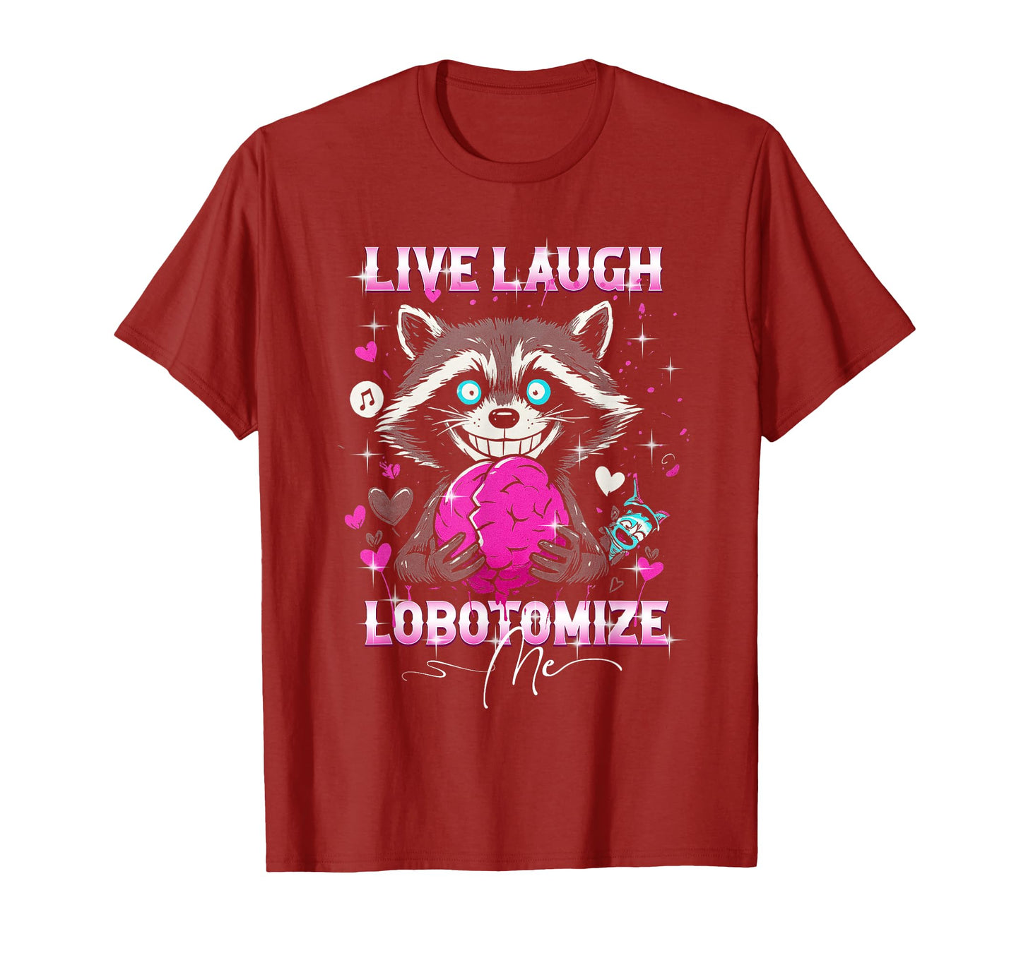 Raccoon Live Laugh Lobotomize Me Funny Dark Humor Meme T-Shirt
