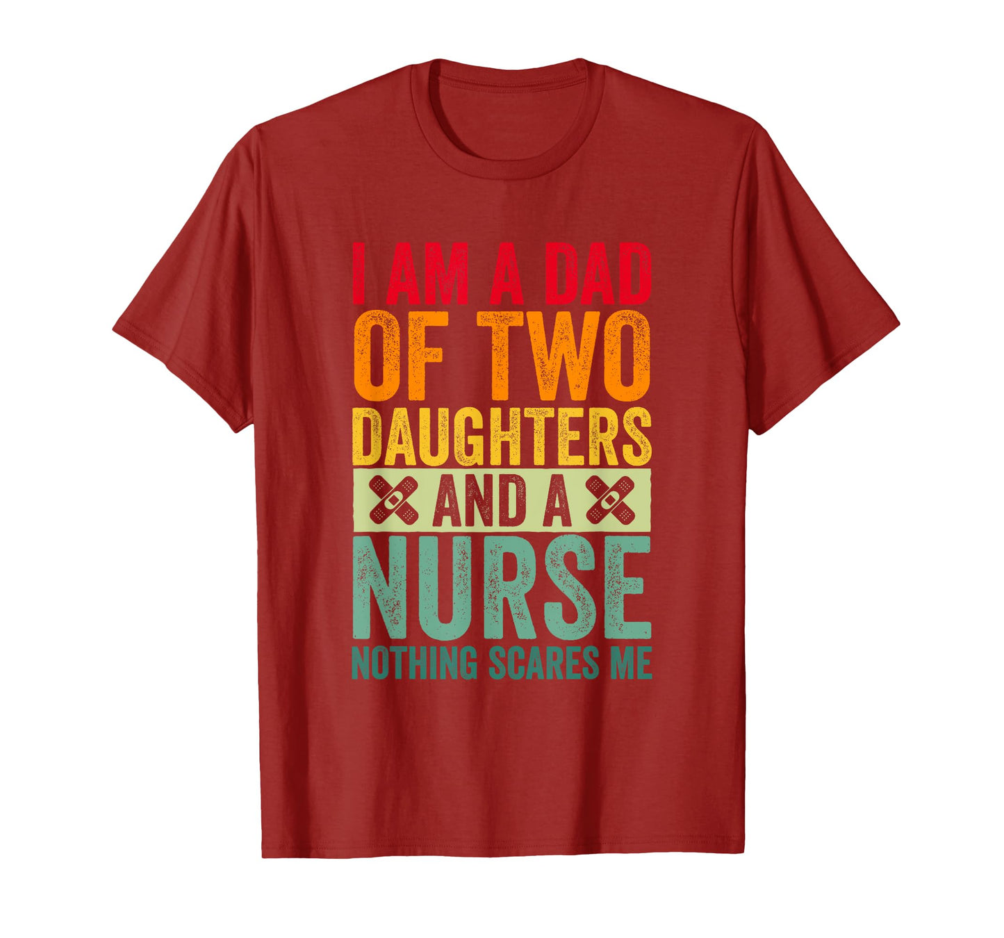 I'm A Dad Of Two Daughters And A Nurse Nothing Scares Me T-Shirt