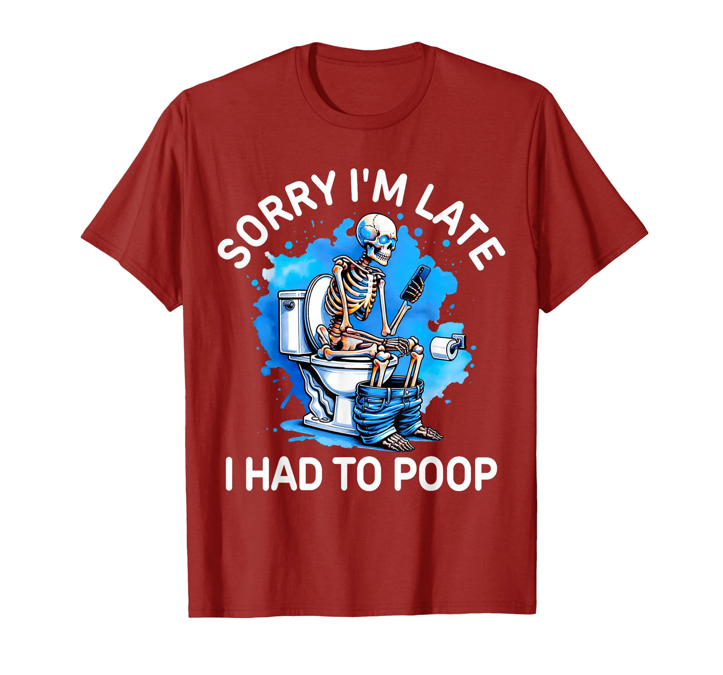 Sorry I'm Late I Had to Poop Skeleton Toilet Funny Saying T-Shirt