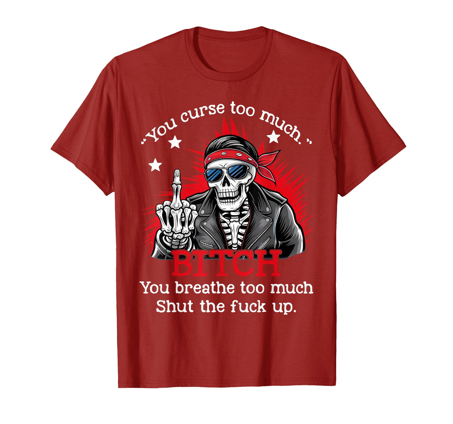 You Curse Too Much Btch You Breathe Too Much Funny Skeleton T-Shirt