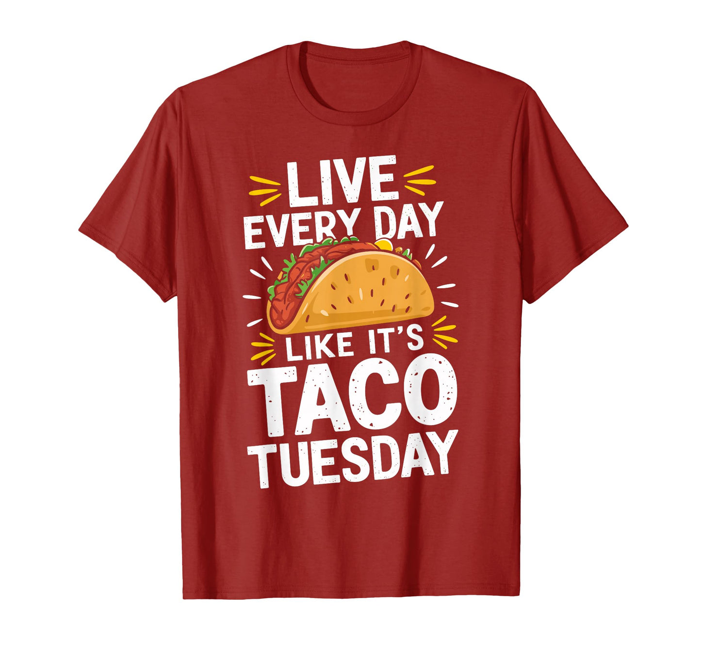 Live Every Day Like It's Taco Tuesday Funny Taco Day Fiesta T-Shirt