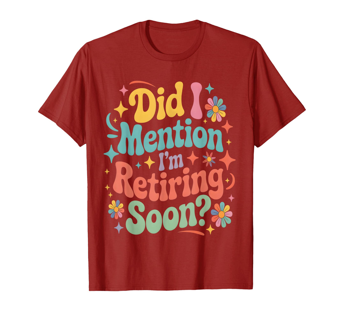 Did I Mention I'm Retiring Soon Retirement Retro Groovy Fun T-Shirt