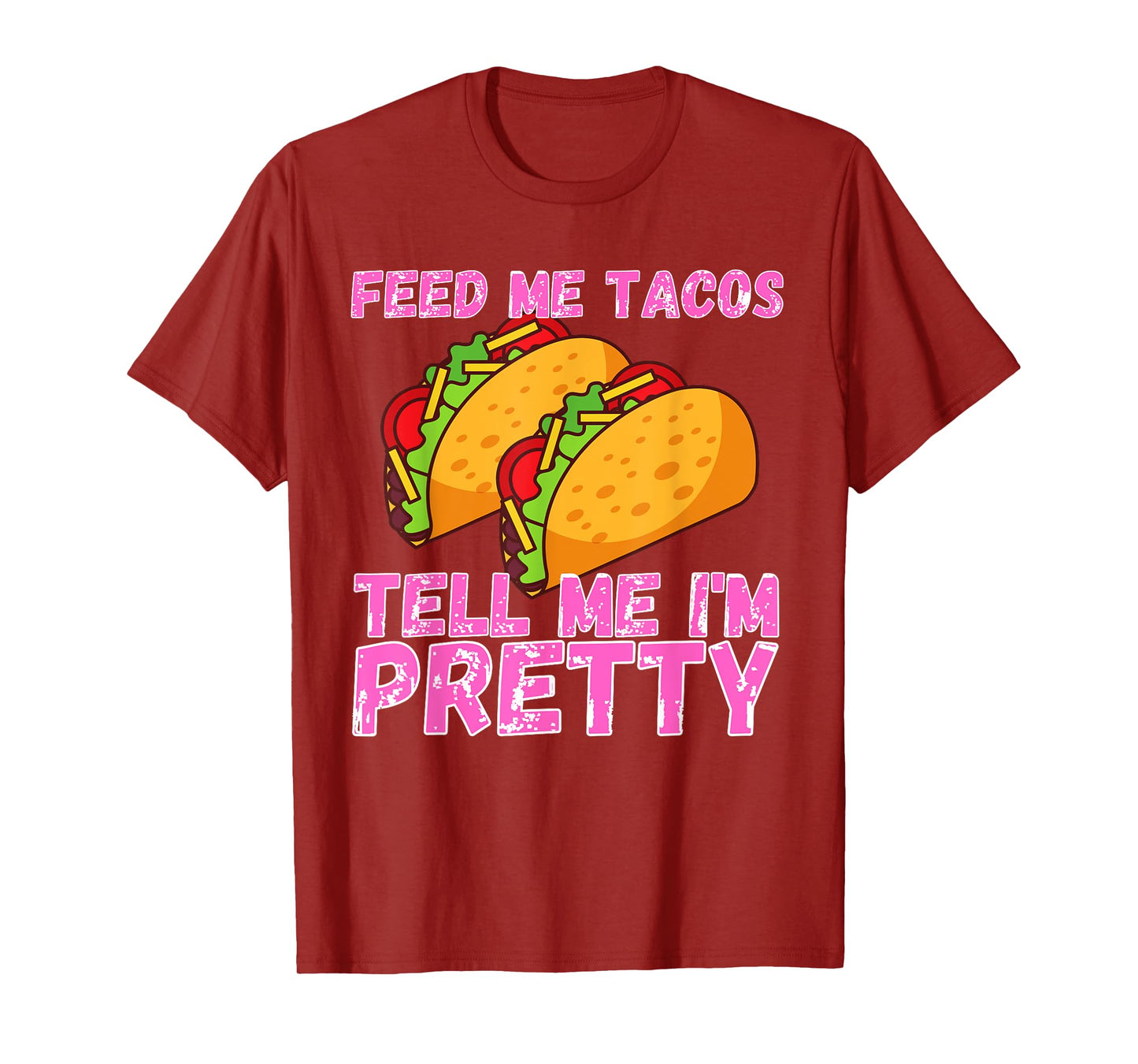 Feed Me Tacos And Tell Me I'm Pretty | Women Taco T-Shirt