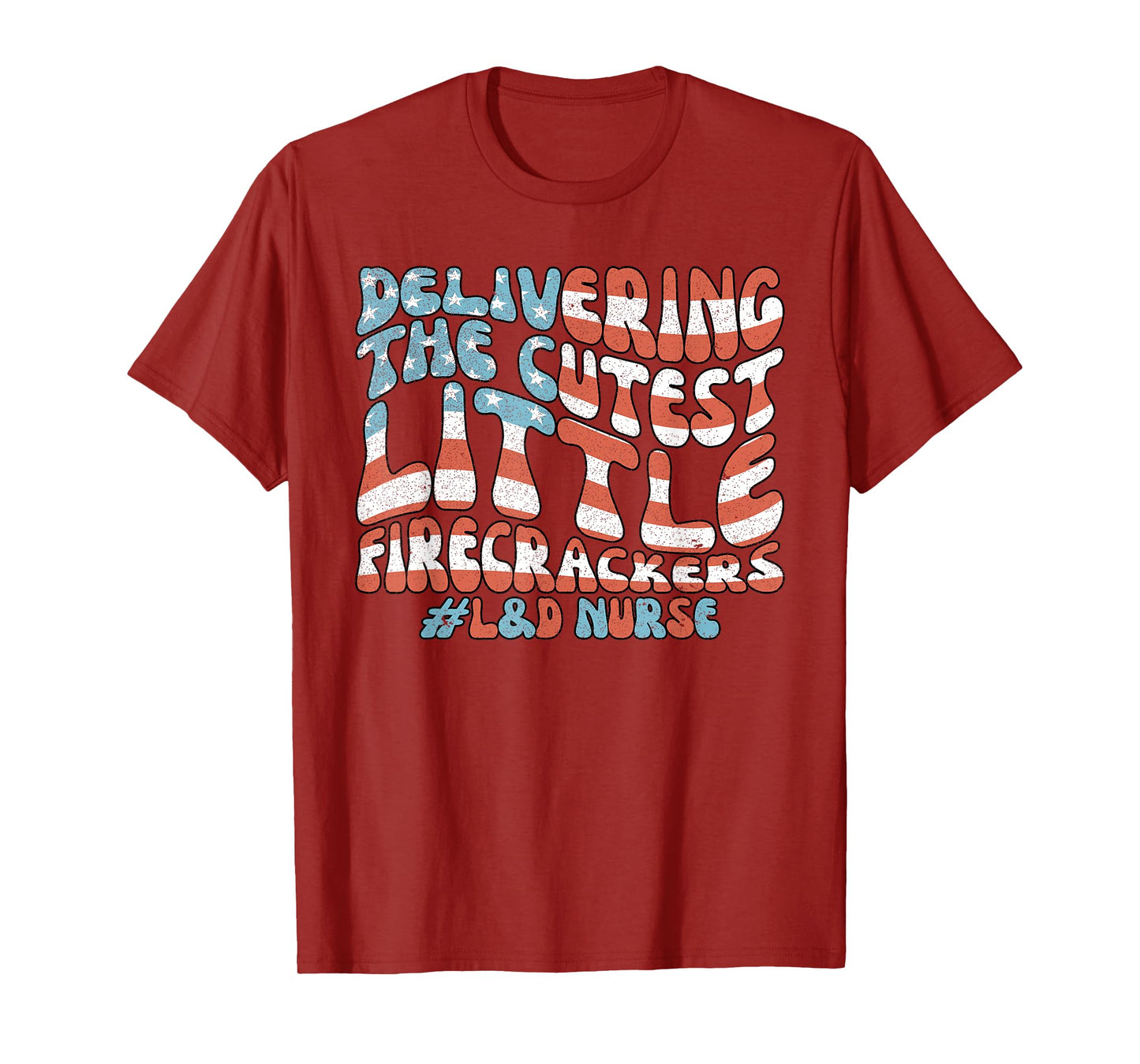 Delivering The Cutest Firecrackers, L&D Nurse Fourth of July T-Shirt