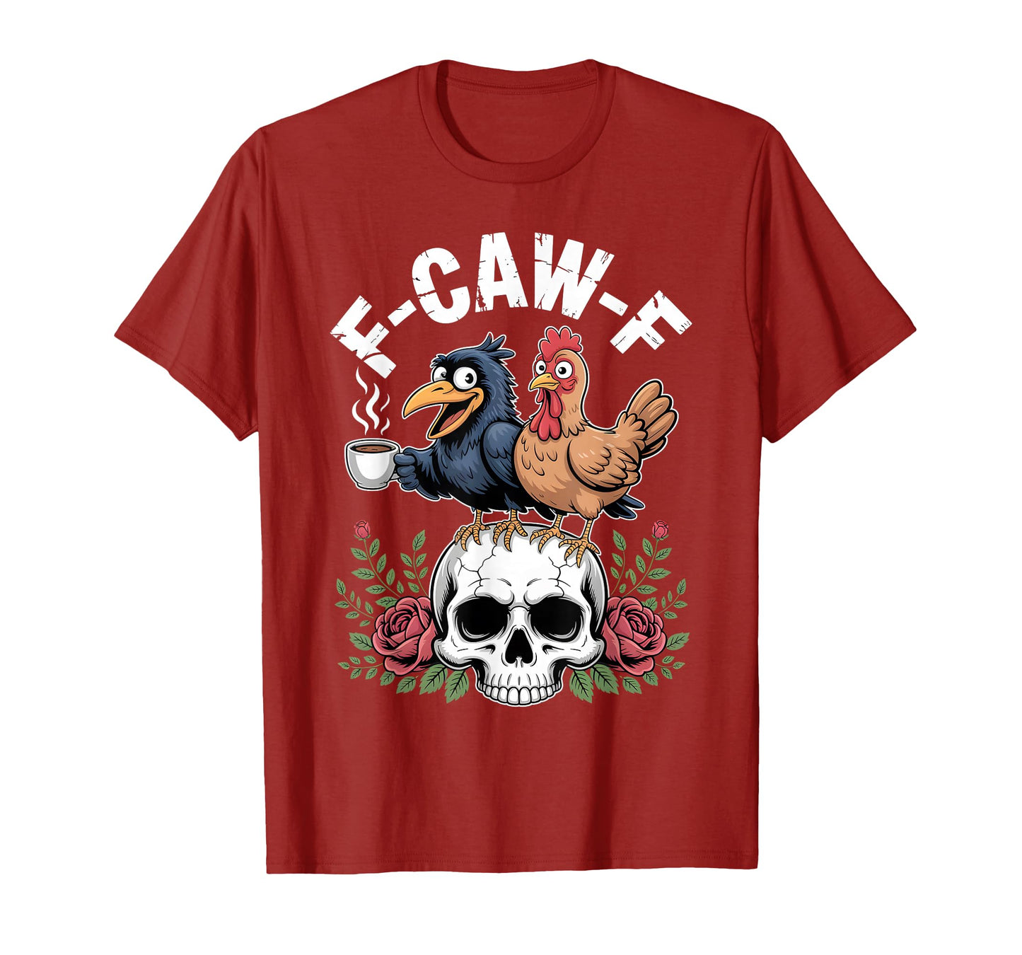 F-Caw-F Crow Chicken Coffee Skull Roses Funny Humor T-Shirt