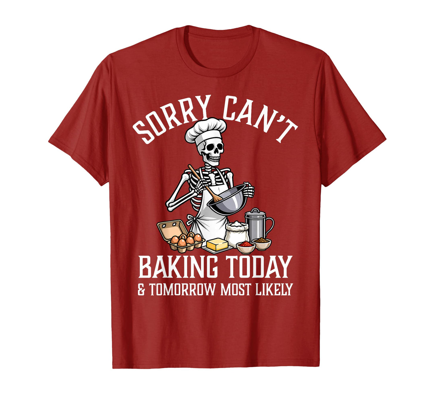 Sorry Can't Baking Today & Tomorrow Funny Skeleton Baker T-Shirt