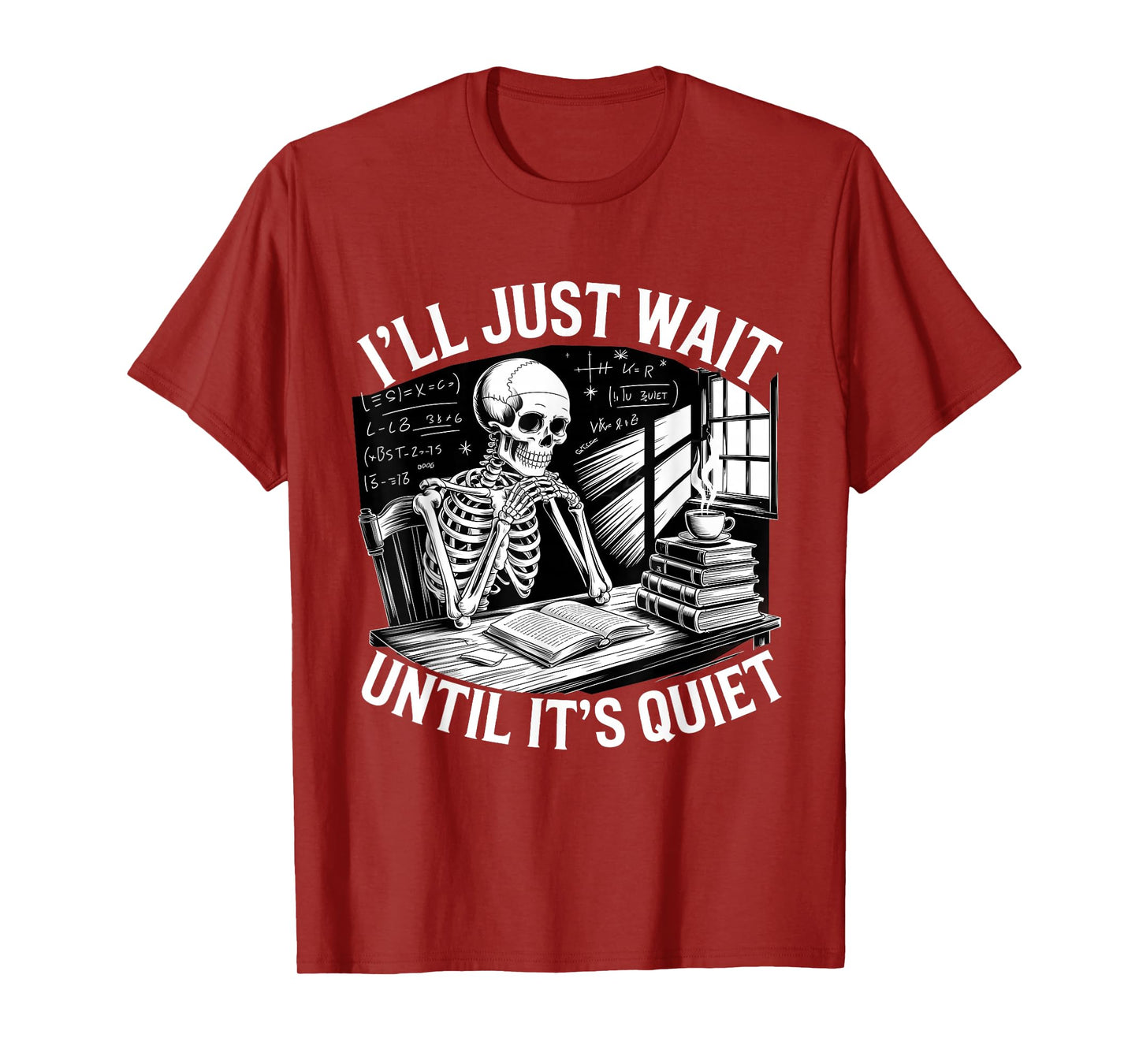 I'll Just Wait Until It's Quiet Skeleton Teacher T-Shirt