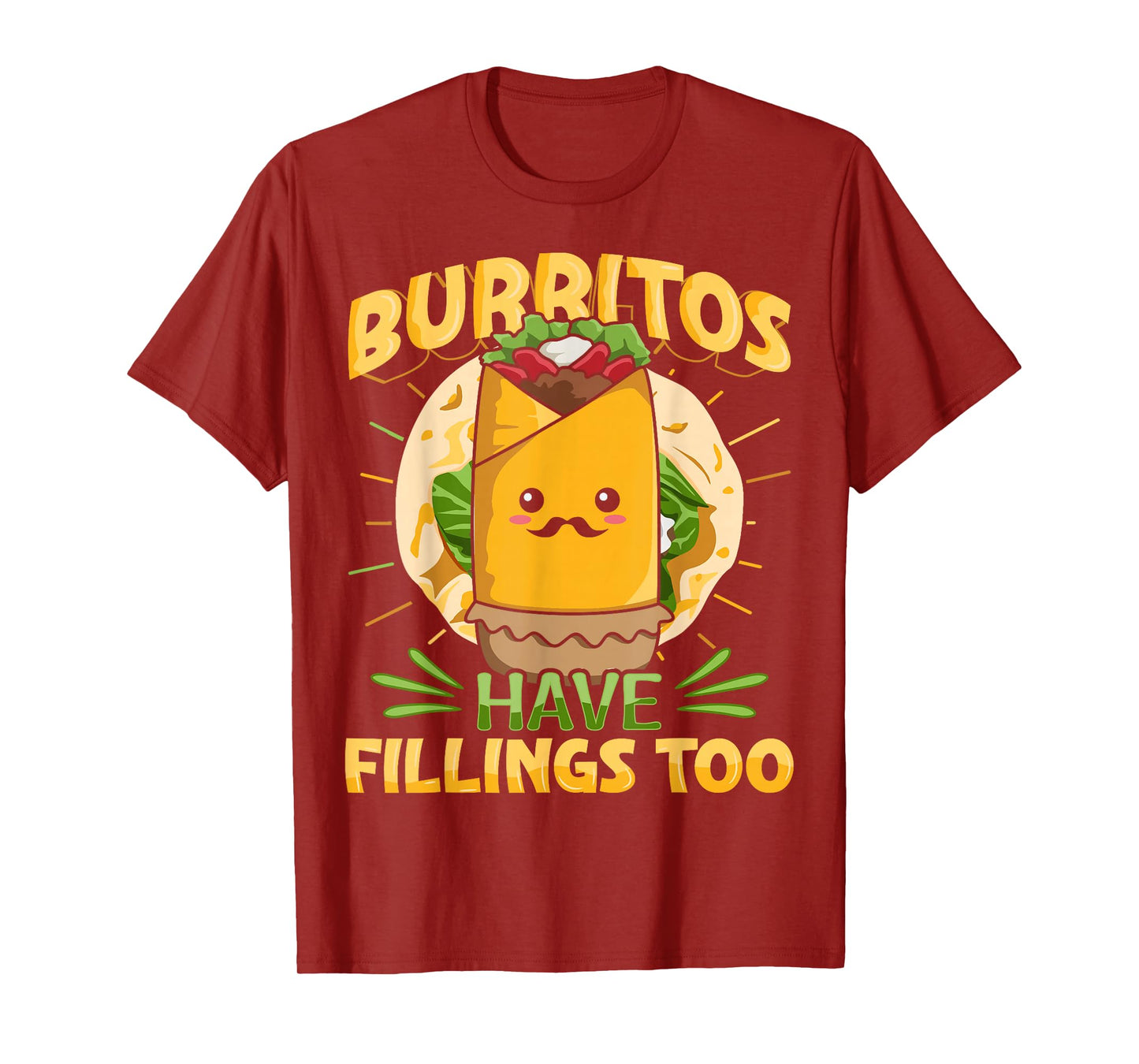 Burritos have fillings too Pun for a Burrito Fan T-Shirt