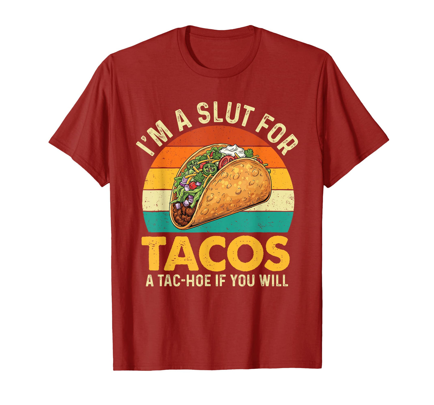 I'm A Slut for Tacos A Tac-Hoe If You Will - Taco Lover T-Shirt
