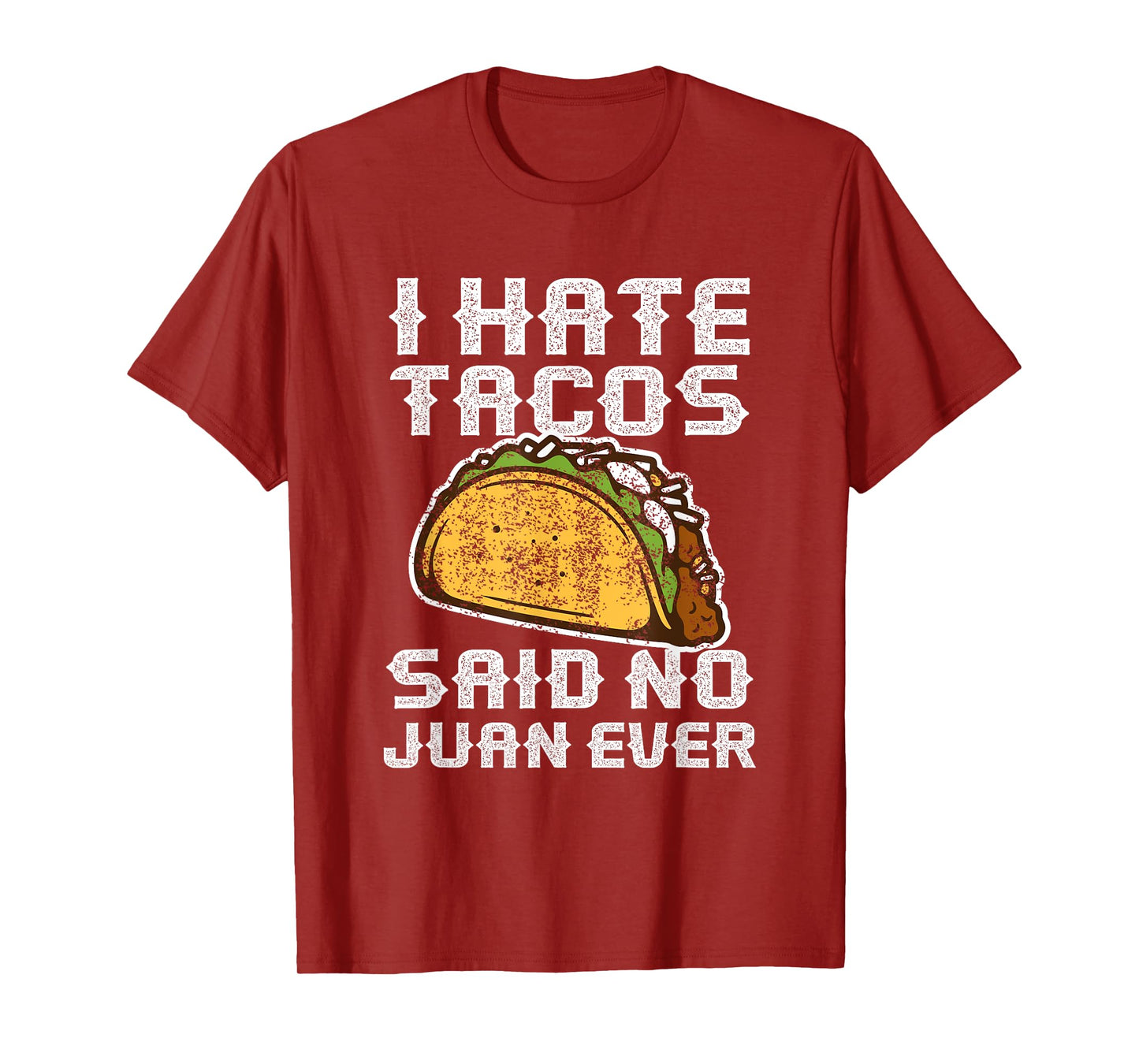 Distressed Quote I Hate Tacos Said No Juan Ever Gifts T-Shirt