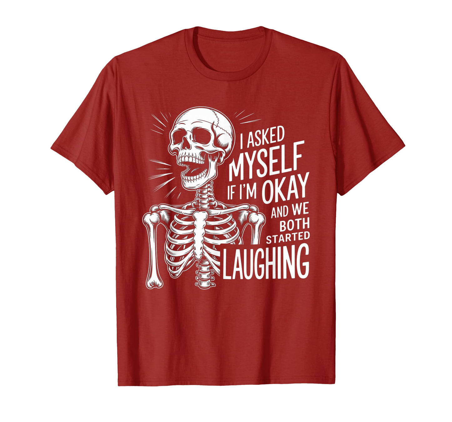 Skeleton I Asked Myself If I'm Okay and We Both Started T-Shirt