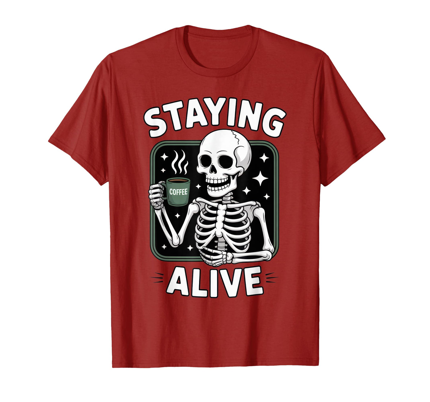 Staying Alive Coffee Skeleton for Tired Coffee Lovers T-Shirt