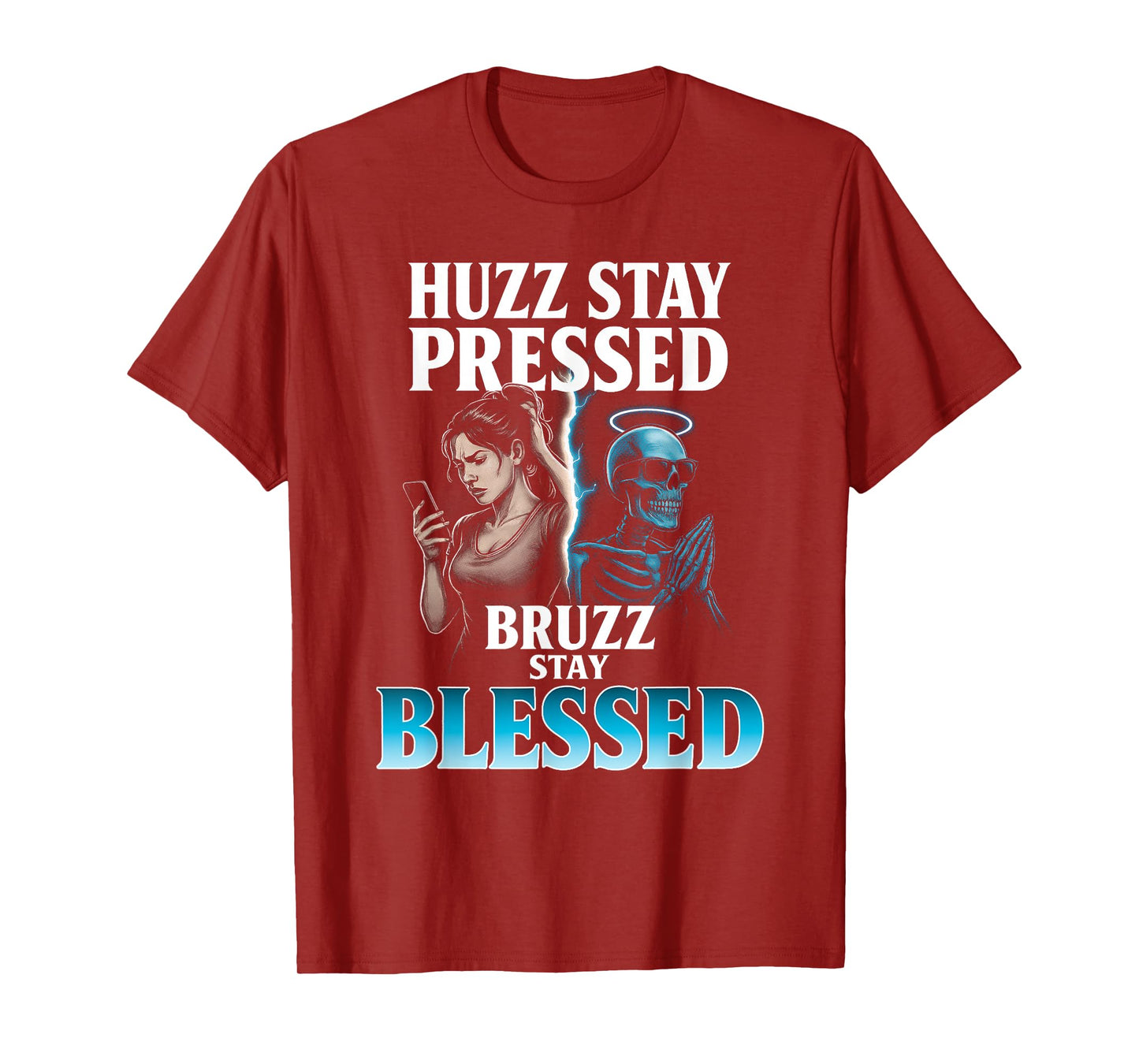 Huzz Stay Pressed Bruzz Stay Blessed - Funny Skeleton Meme T-Shirt