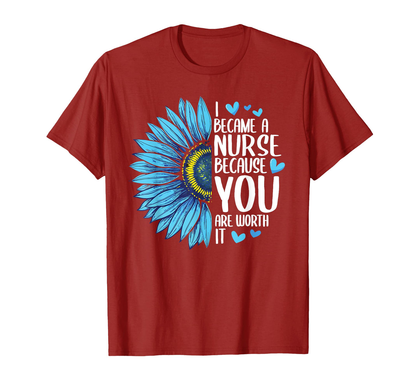 I Became A Nurse Because YOU Are Worth It Cute Nursing T-Shirt
