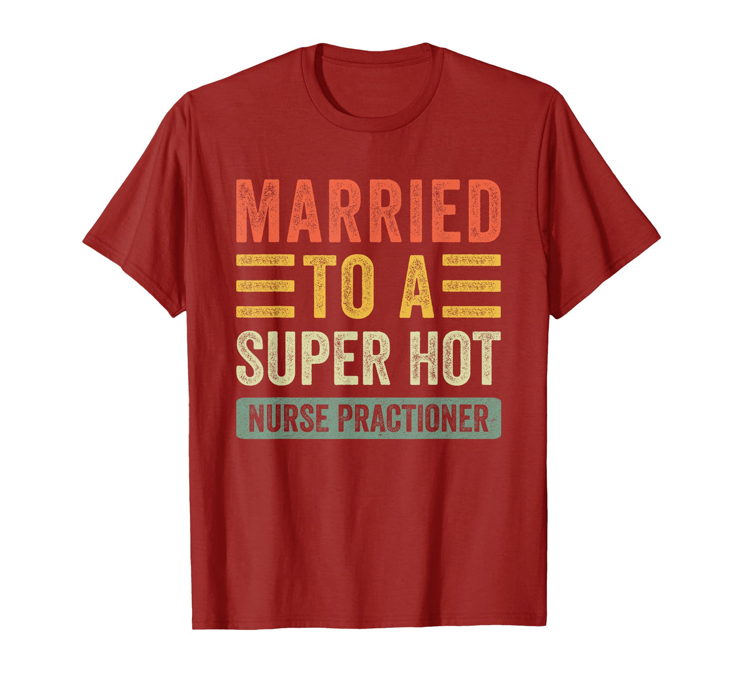 Married to a Super Hot Nurse Practitioner Funny Husband Wife T-Shirt