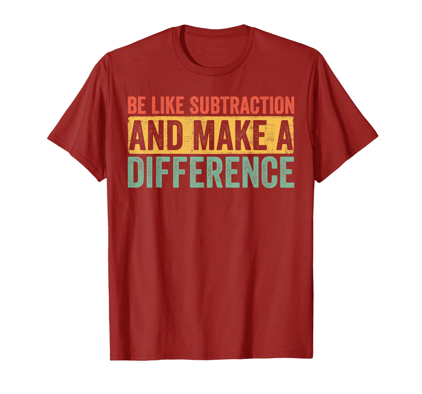 Be Like Subtraction and Make a Difference Funny Math Teacher T-Shirt