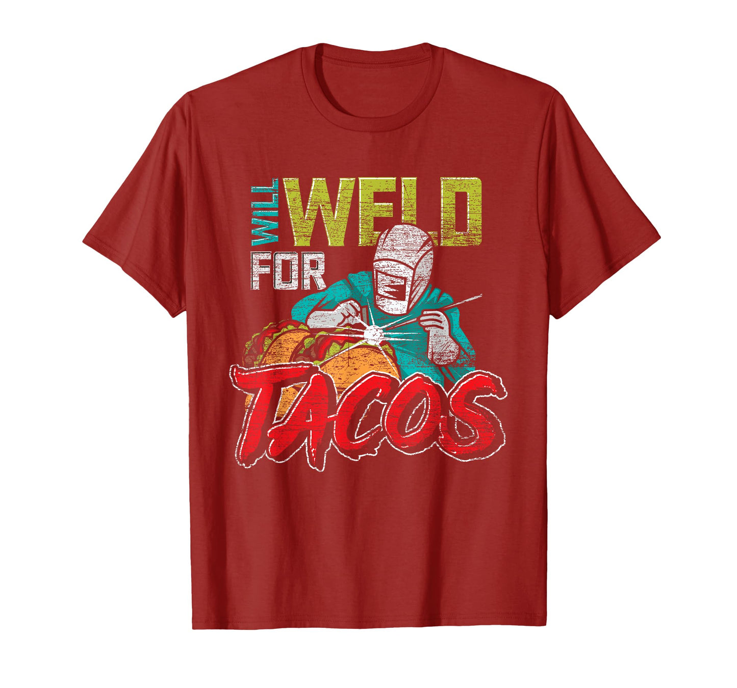 Funny Mexican Food Lover Welder Will Weld For Tacos Welding T-Shirt