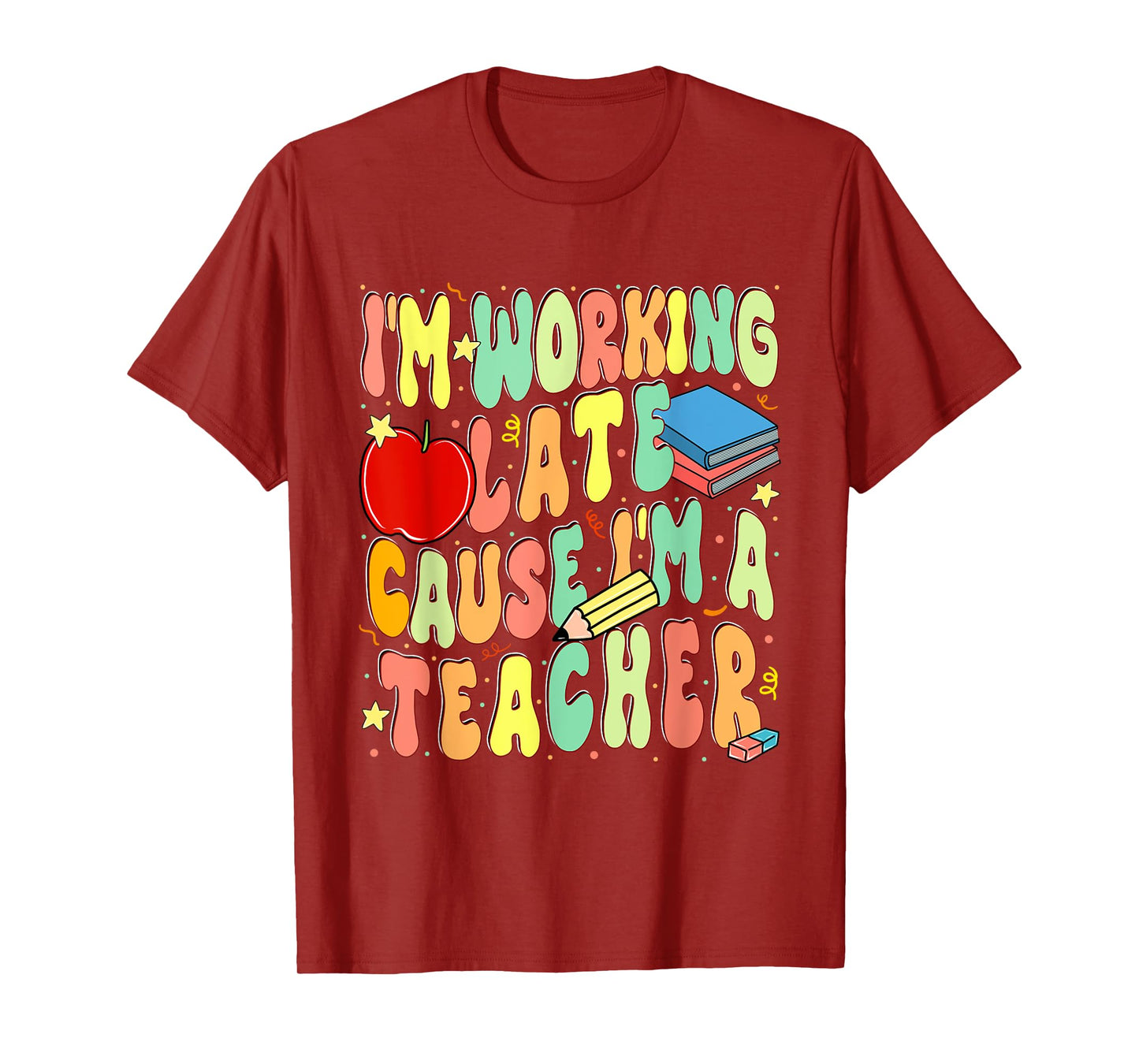 I'm Working Late Cause I'm a Teacher Hardworking Teachers T-Shirt