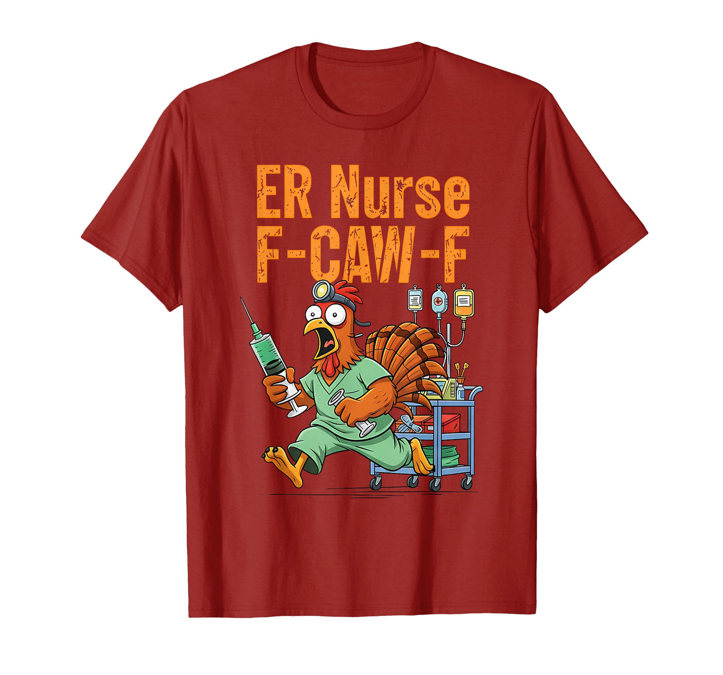 Thanksgiving ER Nurse Turkey F-CAW-F Turkey Chicken Nurse T-Shirt
