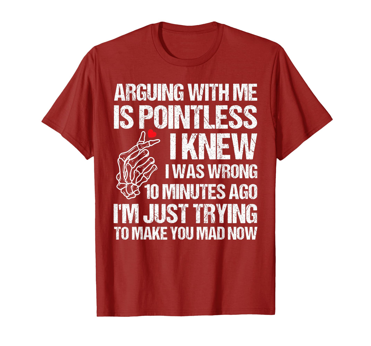Arguing with Me is Pointless I Knew I was Wrong 10 Minutes T-Shirt
