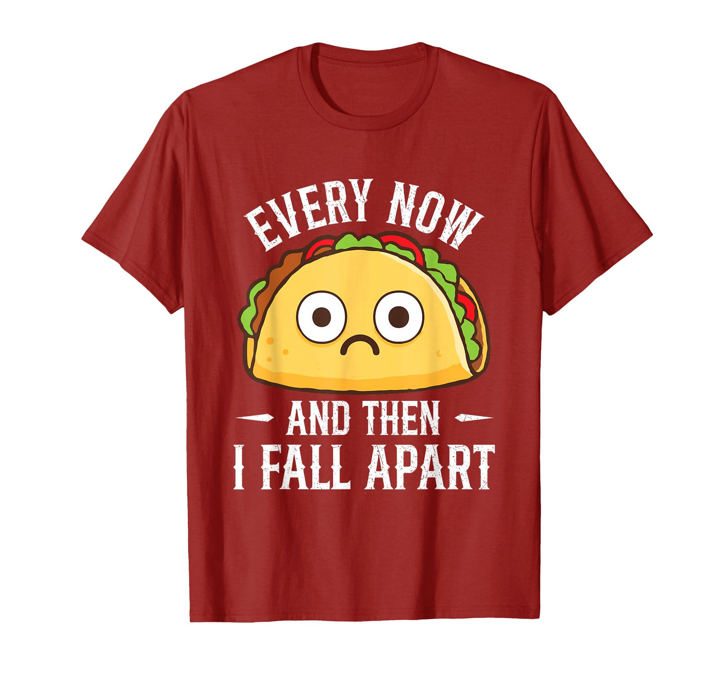 Every Now and Then I Fall Apart - Taco Lover Mexican Food T-Shirt