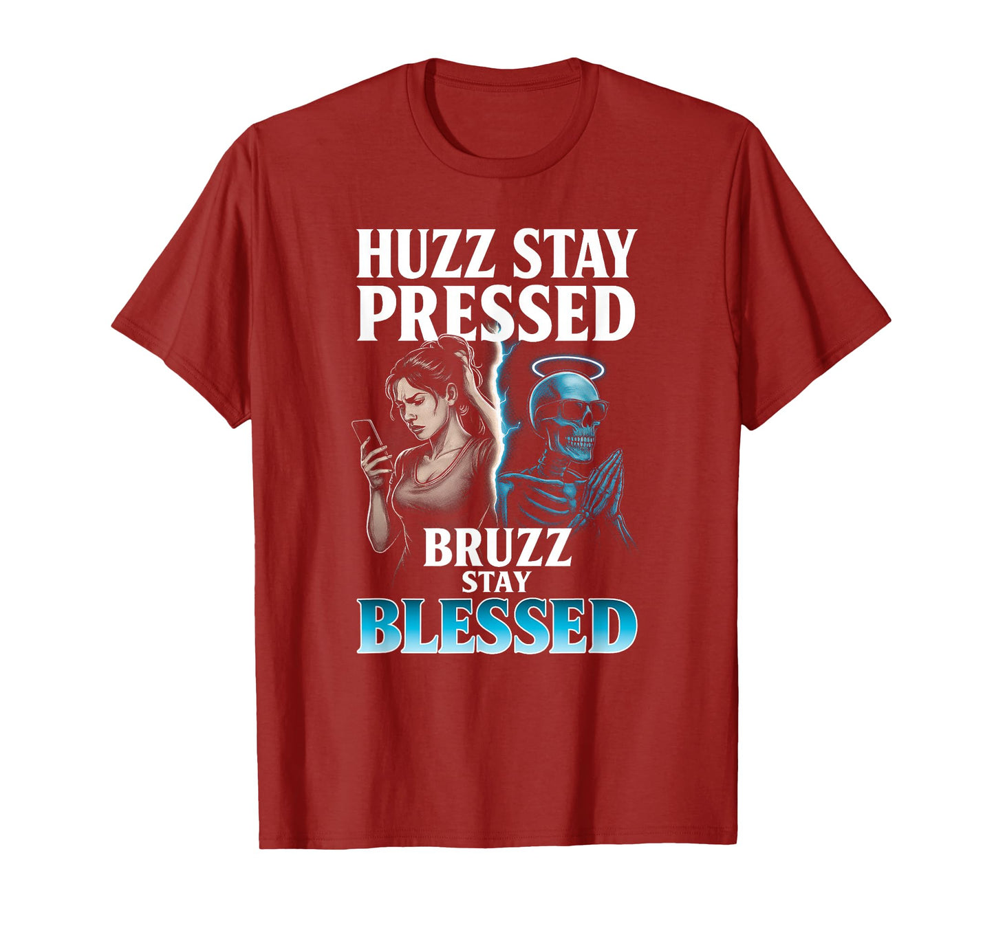 Huzz Stay Pressed Bruzz Stay Blessed - Funny Skeleton Meme T-Shirt