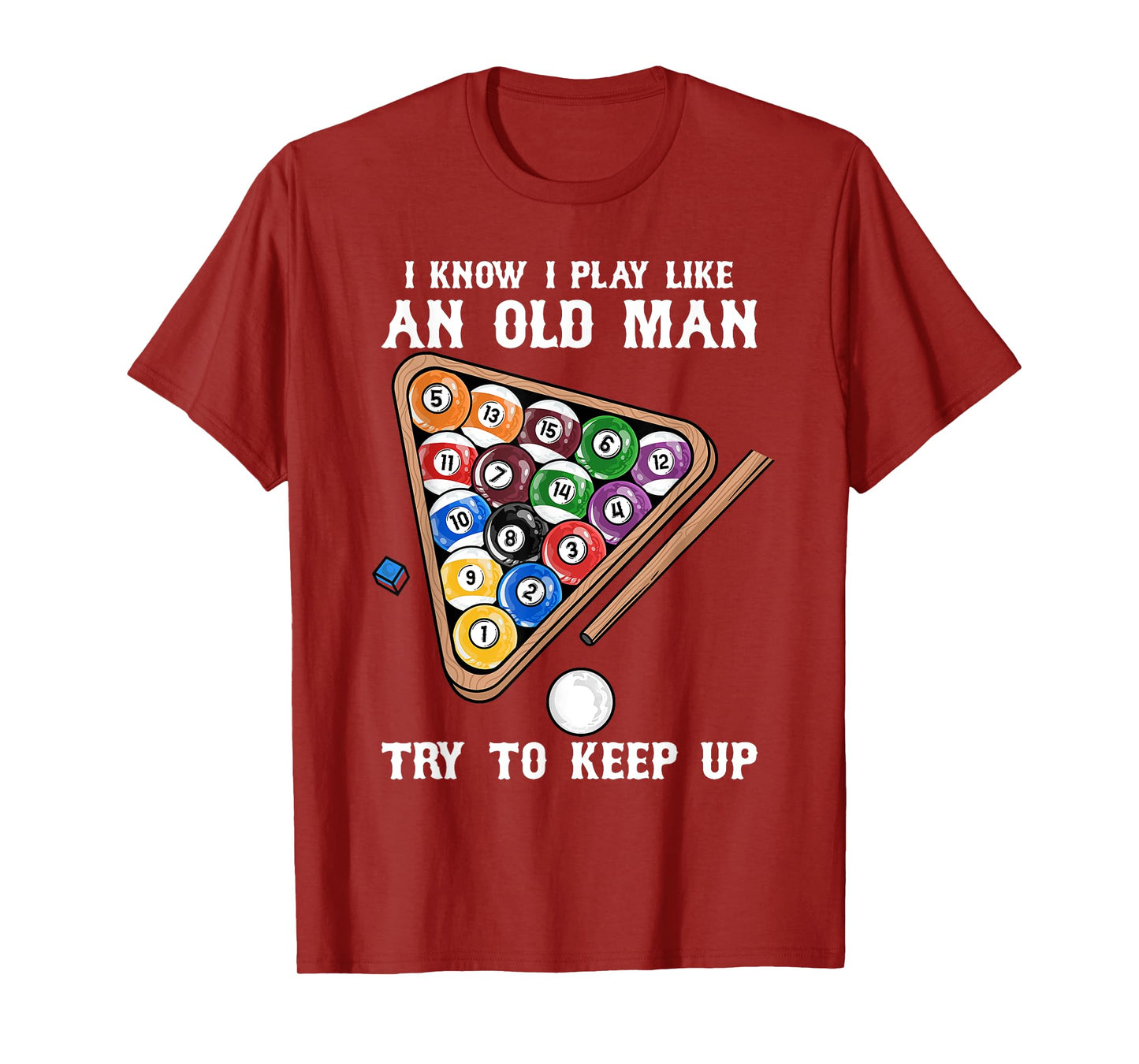 I Know I Play Like An Old man try To keep up I Billiards T-Shirt