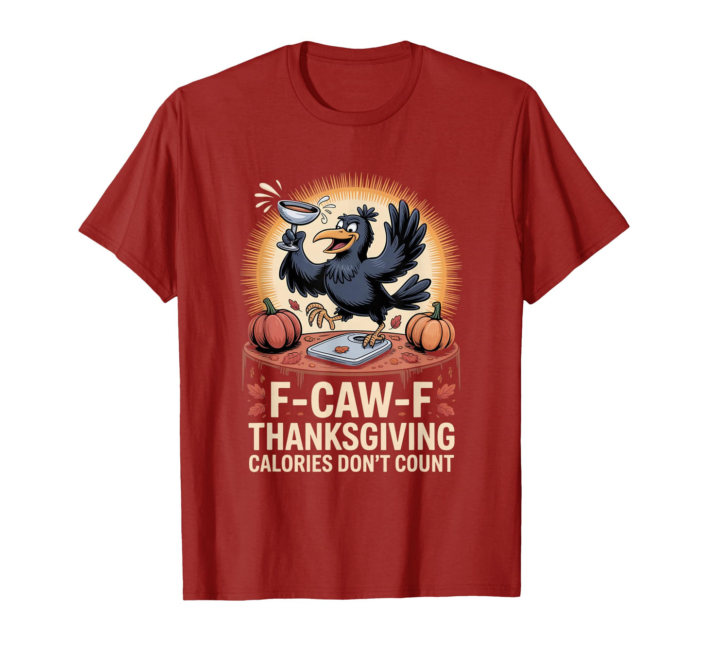 F-CAW-F Crow Thanksgiving Calories Don't Count Funny Turkey T-Shirt